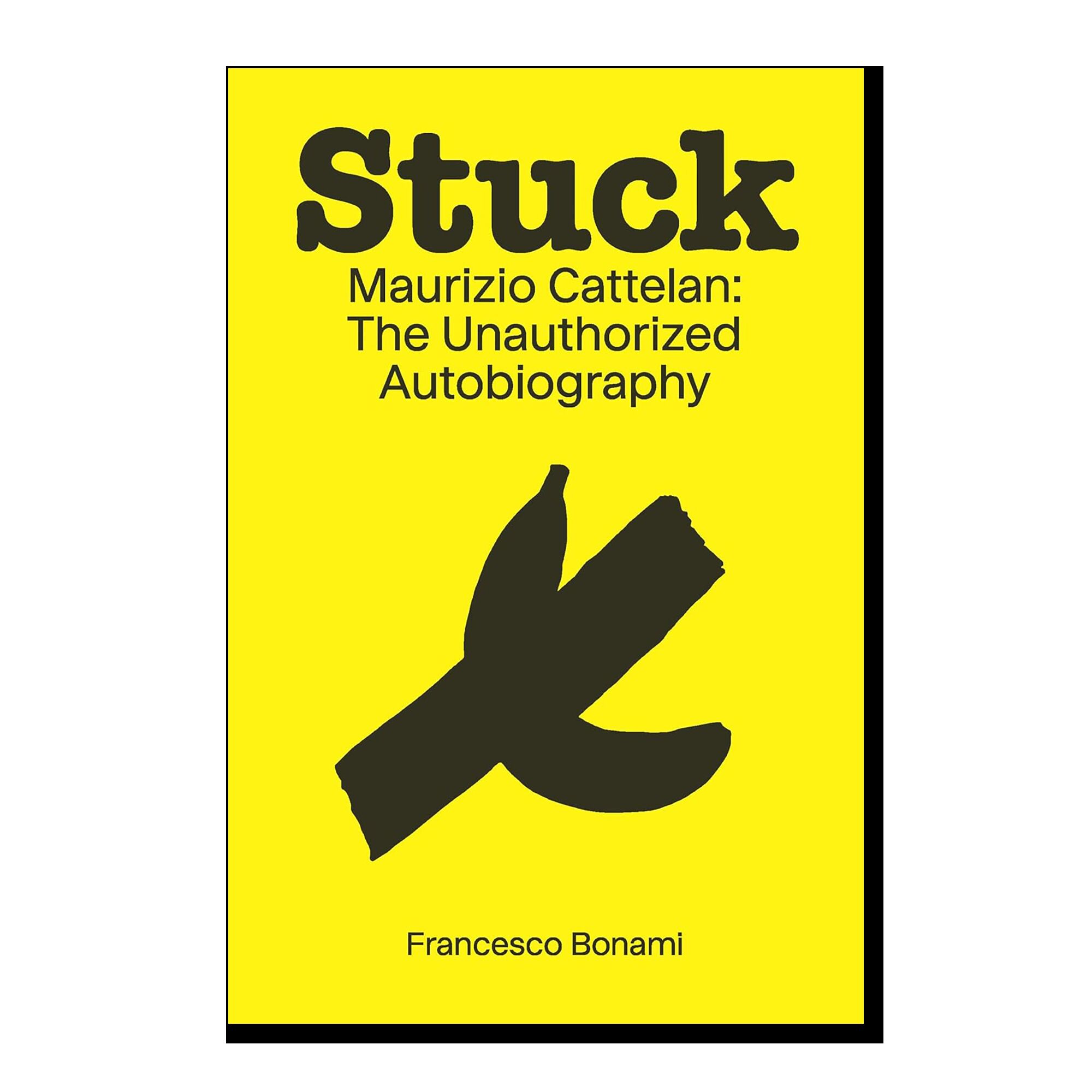 Stuck: Maurizio Cattelan: The Unauthorized Autobiography