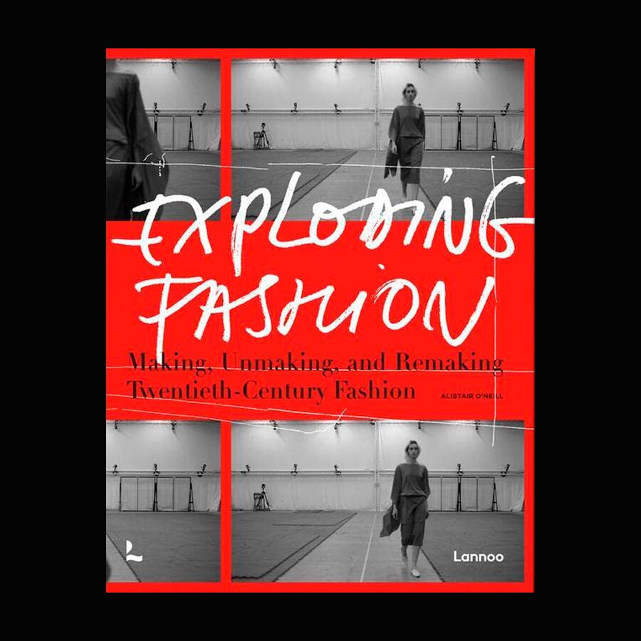 Exploding Fashion: Making, Unmaking, and Remaking Twentieth Century Fashion