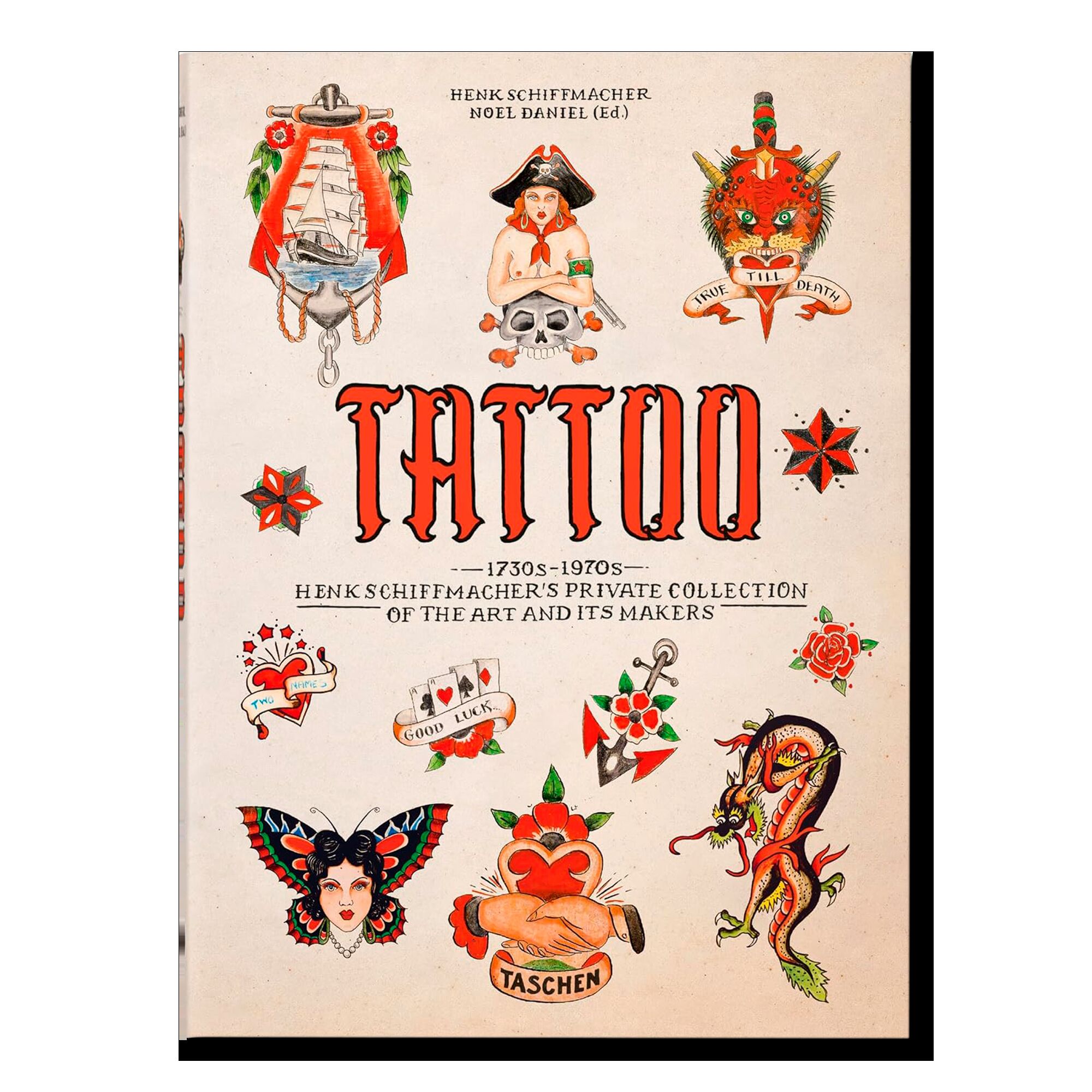 Tattoo: 1730s-1970s; Henk Schiffmacher’s Private Collection of the Art and Its Makers (40th Anniversary Edition)
