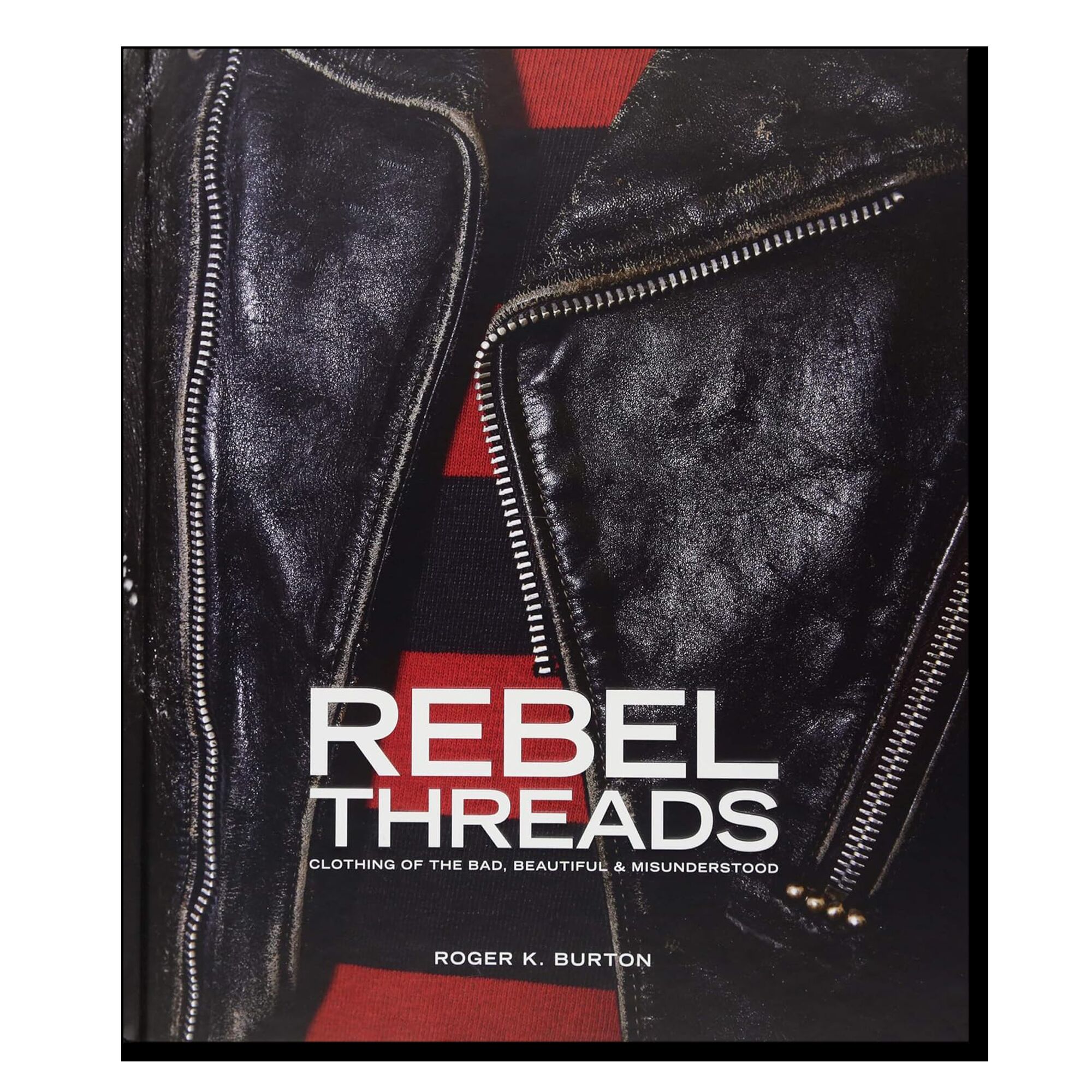 Rebel Threads: Clothing of the Bad, Beautiful & Misunderstood