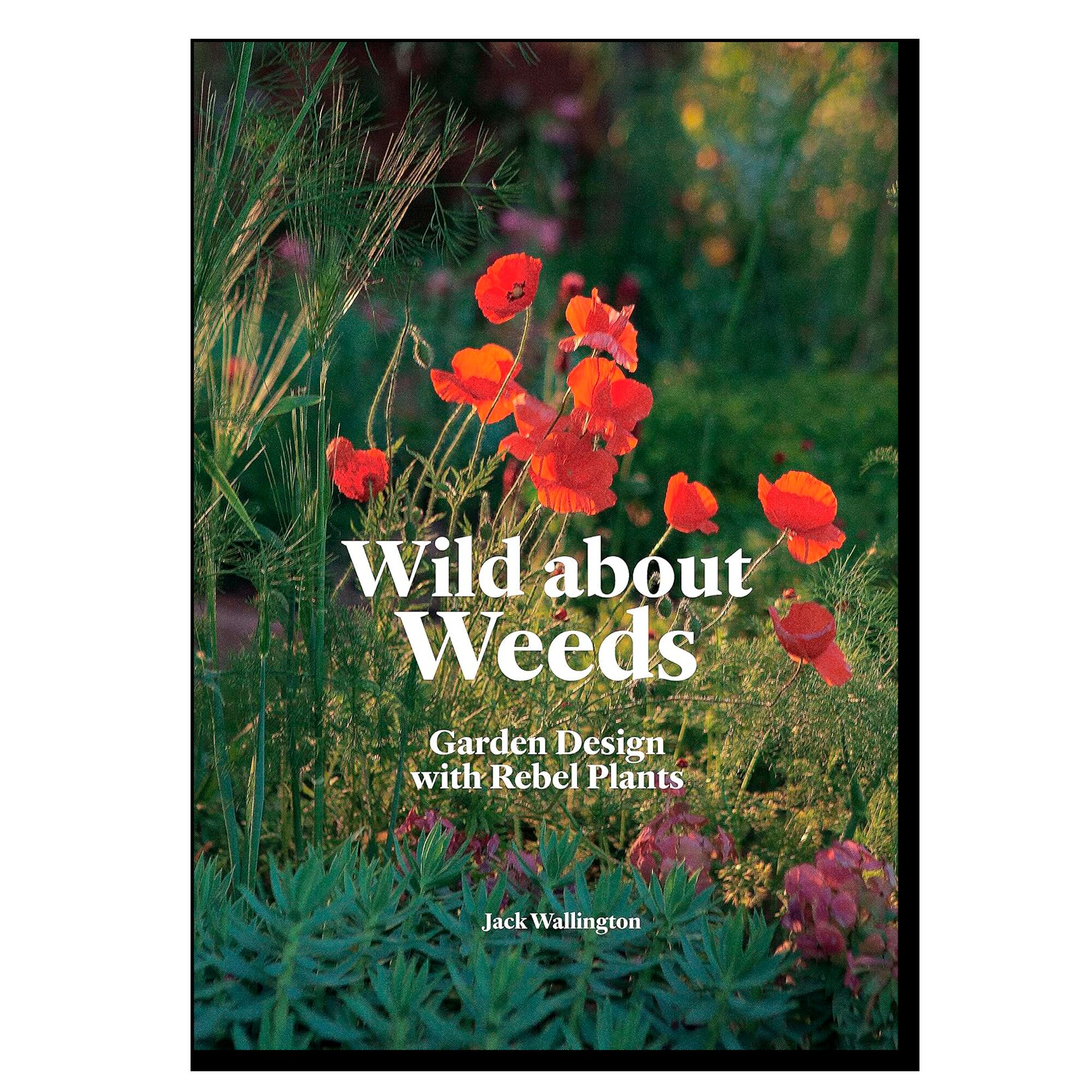 Wild about Weeds: Garden Design with Rebel Plants