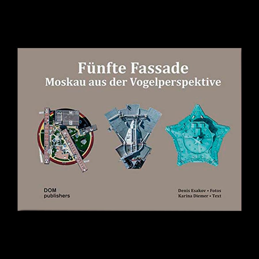 Fünfte Fassade. Moskau aus der Vogelperspektive / Пятый фасад Москвы