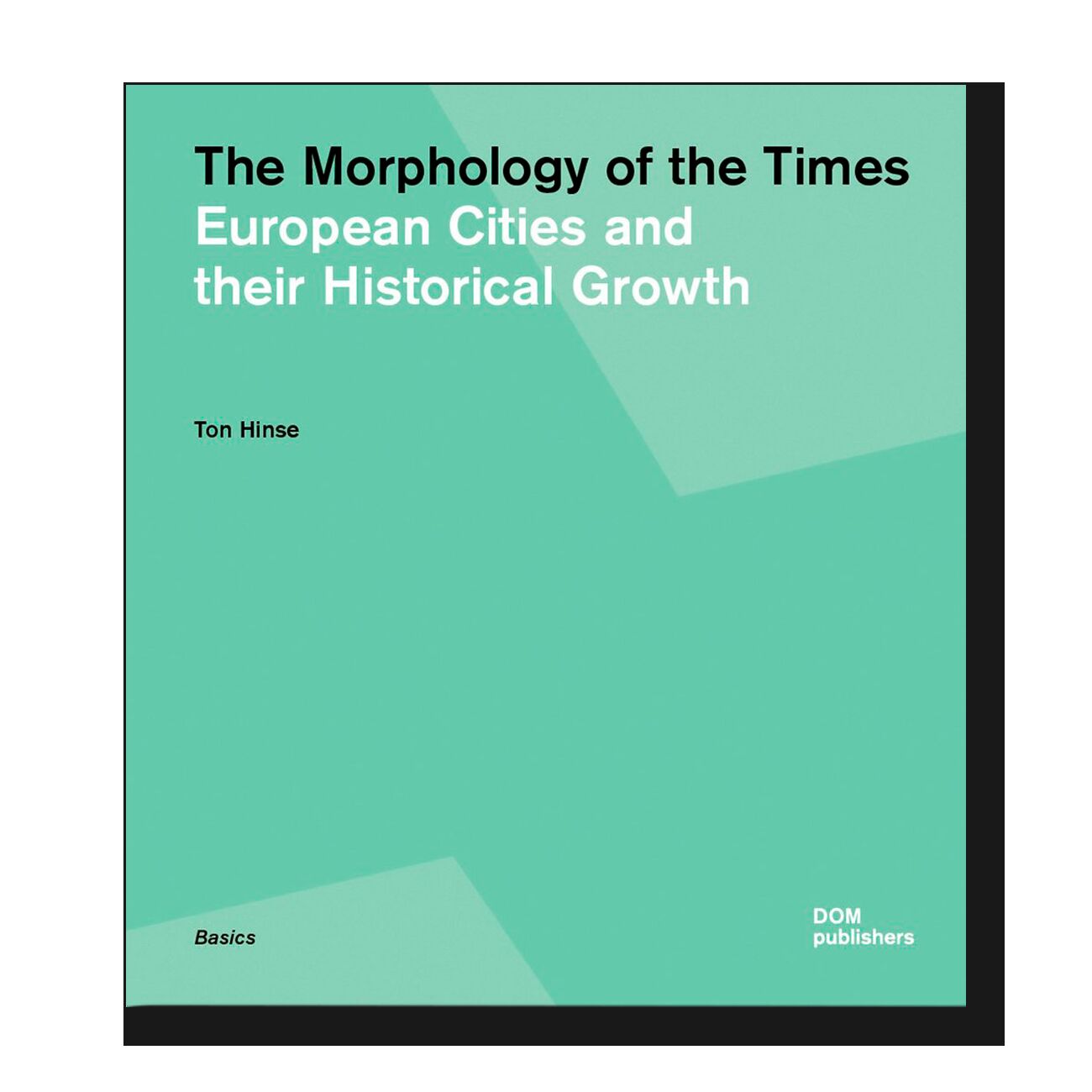 The Morphology of the Times. European Cities and their Historical Growth 