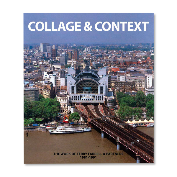 Collage & Context: The Work of Terry Farrell & Partners, 1981-1991 ...