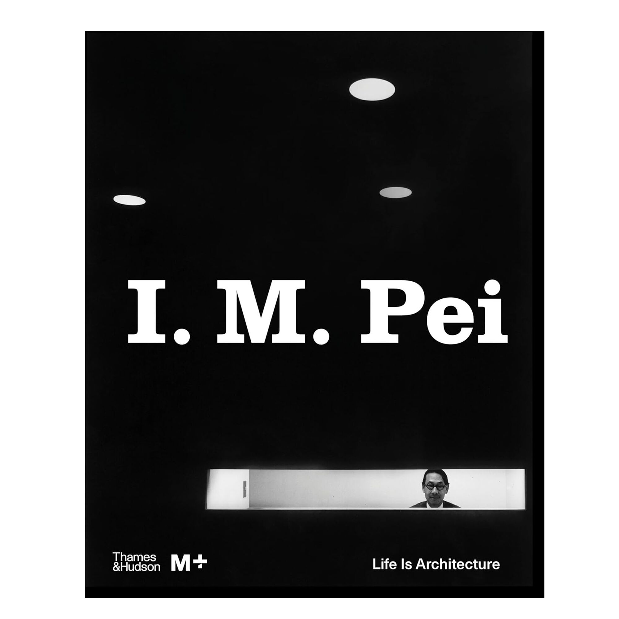 I. M. Pei: Life Is Architecture