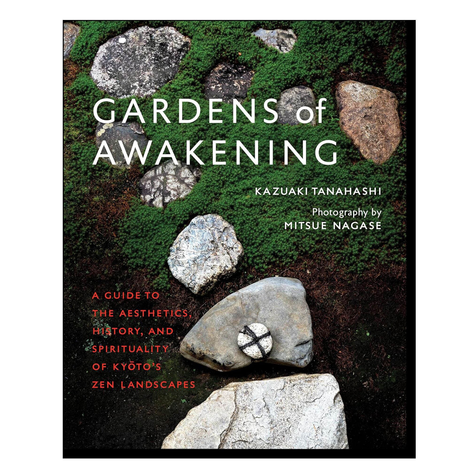 Gardens of Awakening: A Guide to the Aesthetics, History, and Spirituality of Kyoto's Zen Landscapes