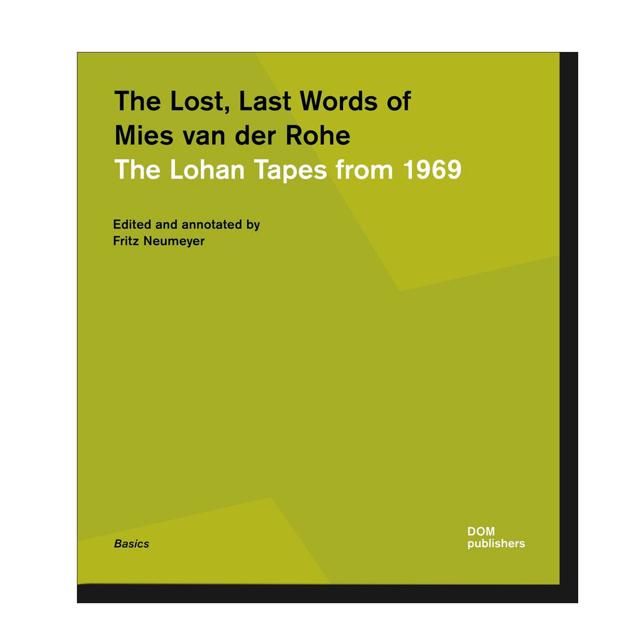 The Lost, Last Words of Mies van der Rohe. The Lohan Tapes from 1969