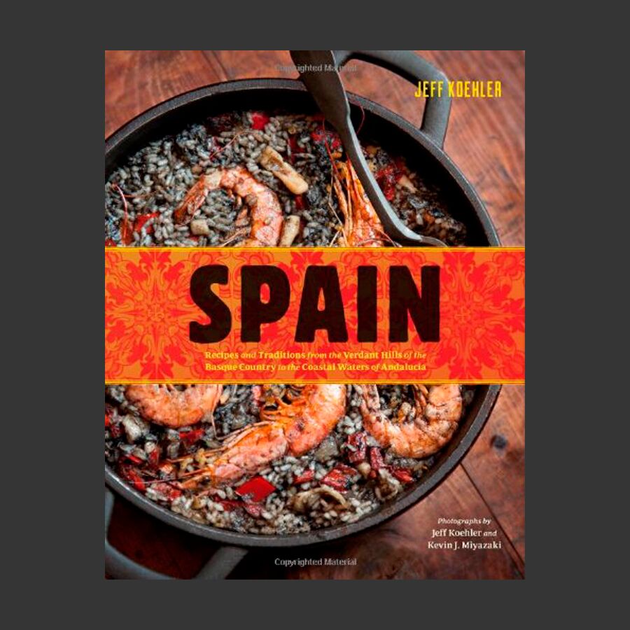 Spain: Recipes and Traditions from the Verdant Hills of the Basque Country to the Coastal Waters of Andalucía