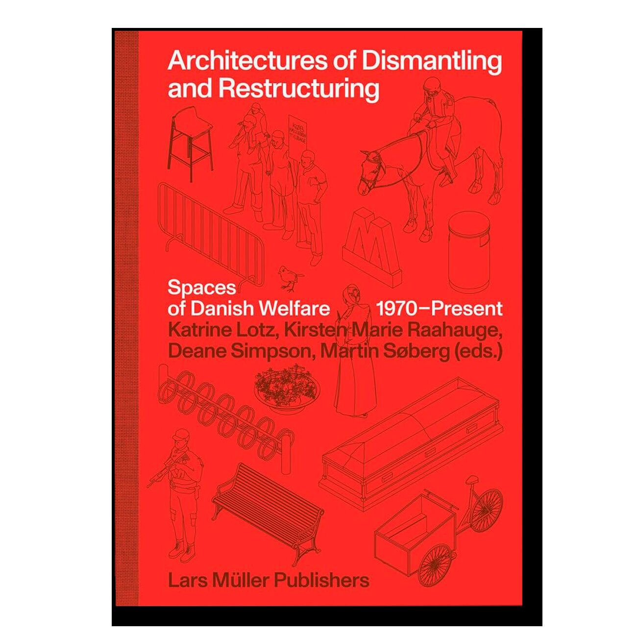 Architectures of Dismantling and Restructuring: Spaces of Danish Welfare, 1970-present