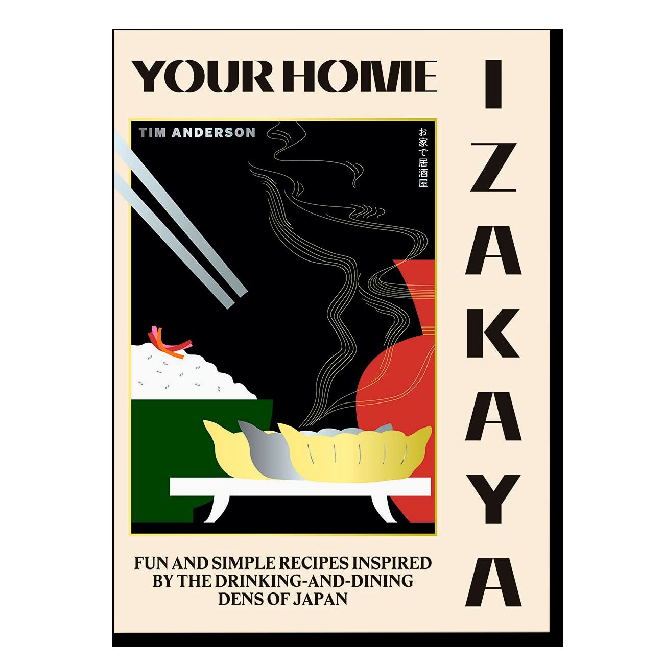 Your Home Izakaya: Fun and Simple Recipes Inspired by the Drinking-and-Dining Dens of Japan