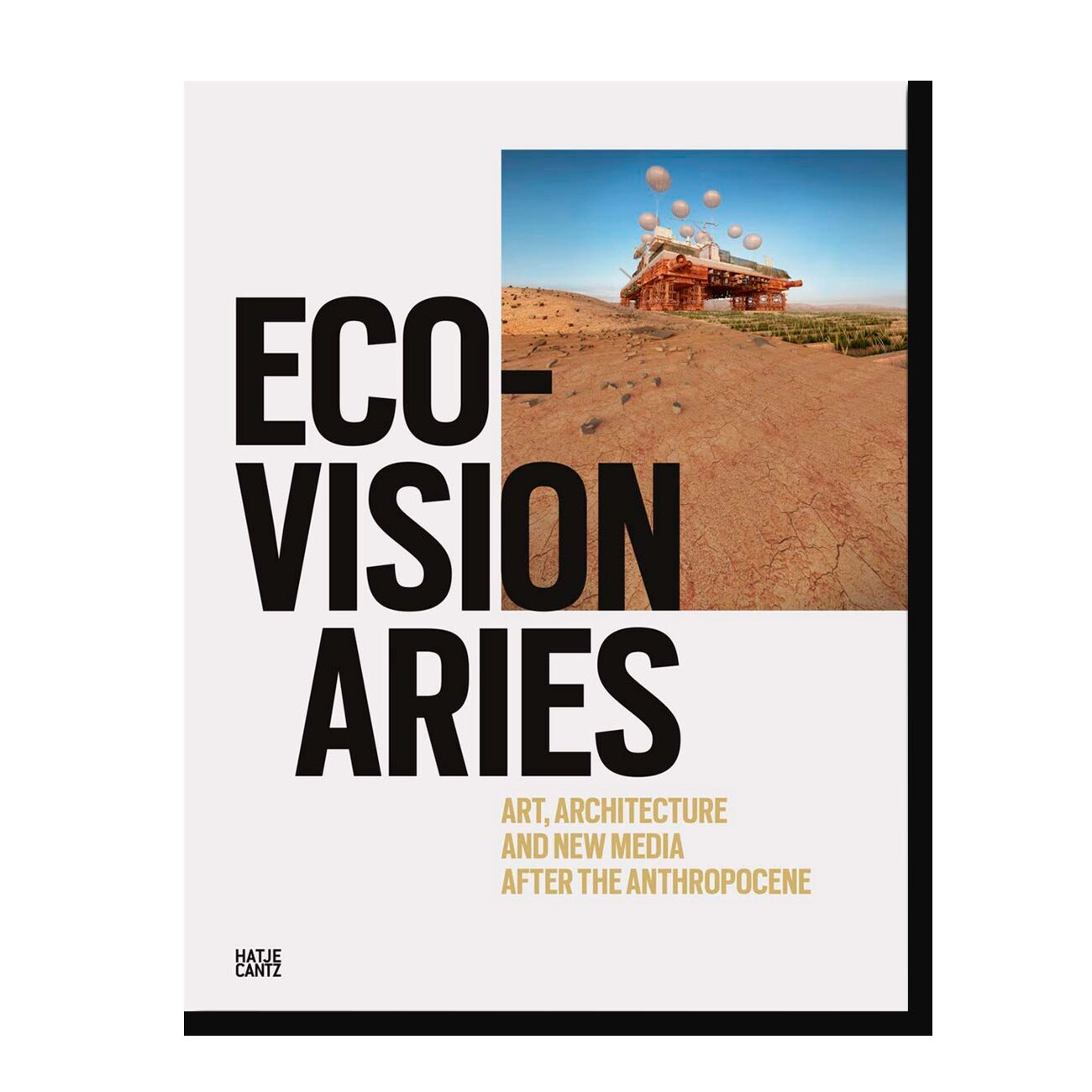 Eco-Visionaries: Art, Architecture, and New Media after the Anthropocene
