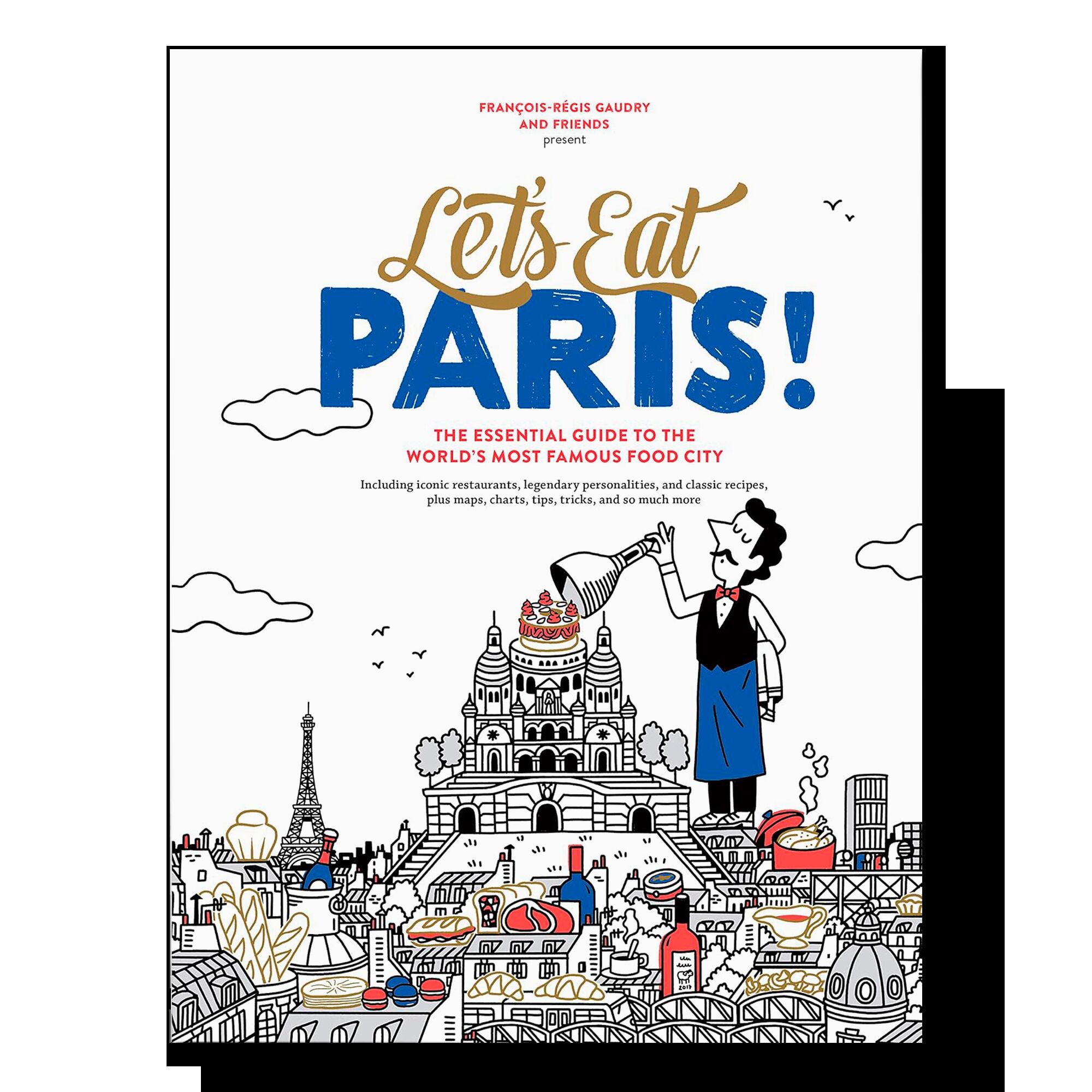 Let's Eat Paris!: The Essential Guide to the World's Most Famous Food City (Let's Eat Series)