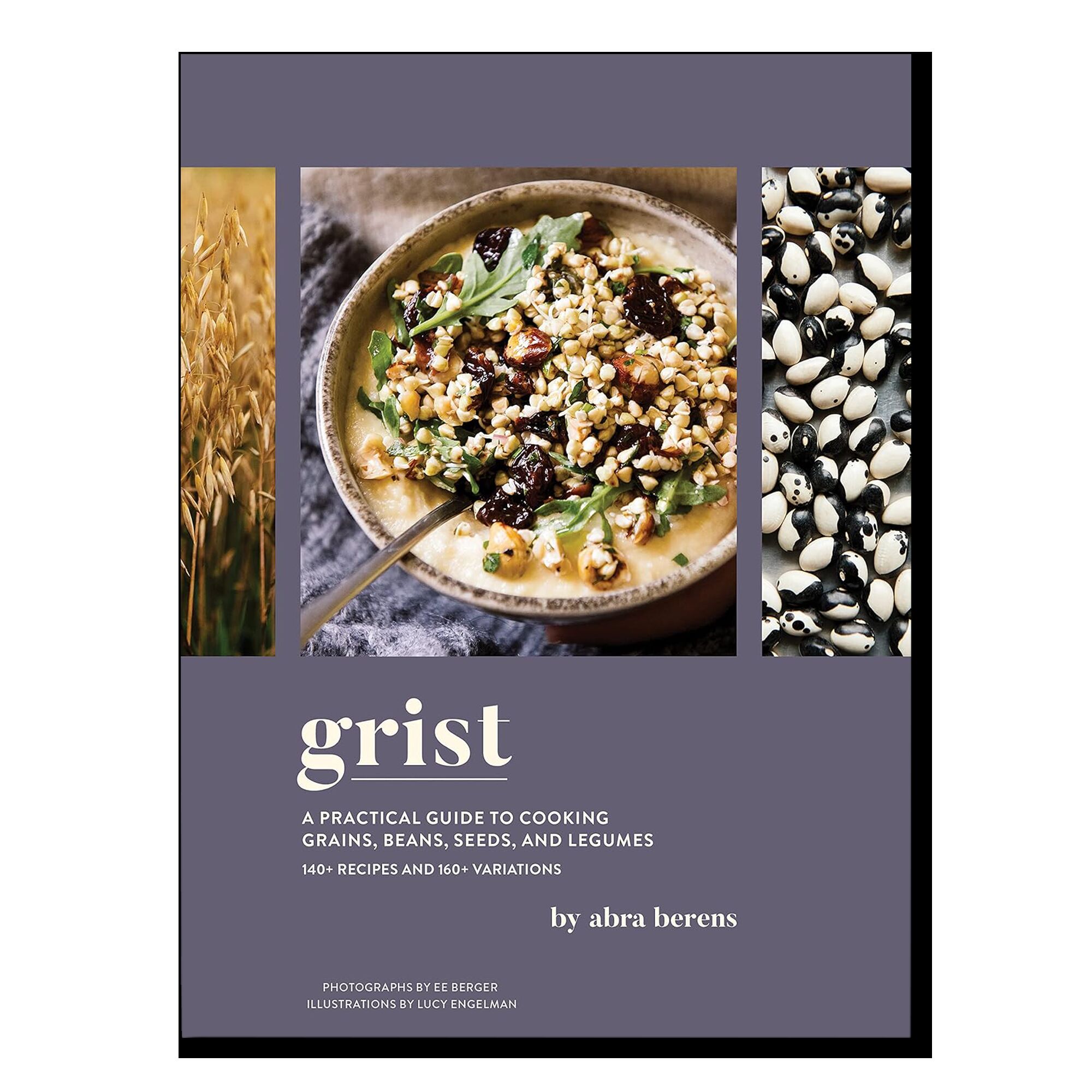 Grist: A Practical Guide to Cooking Grains, Beans, Seeds, and Legumes