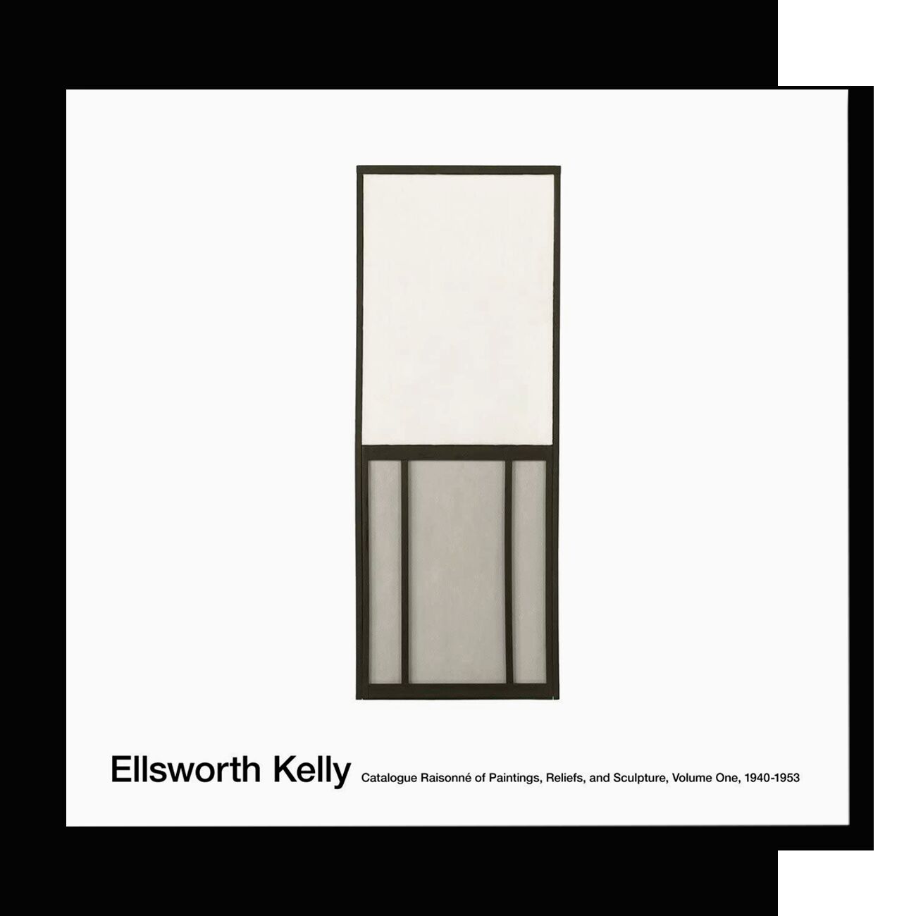 Ellsworth Kelly: Catalogue Raisonne of Paintings, Reliefs, and Sculpture, 1940-1953