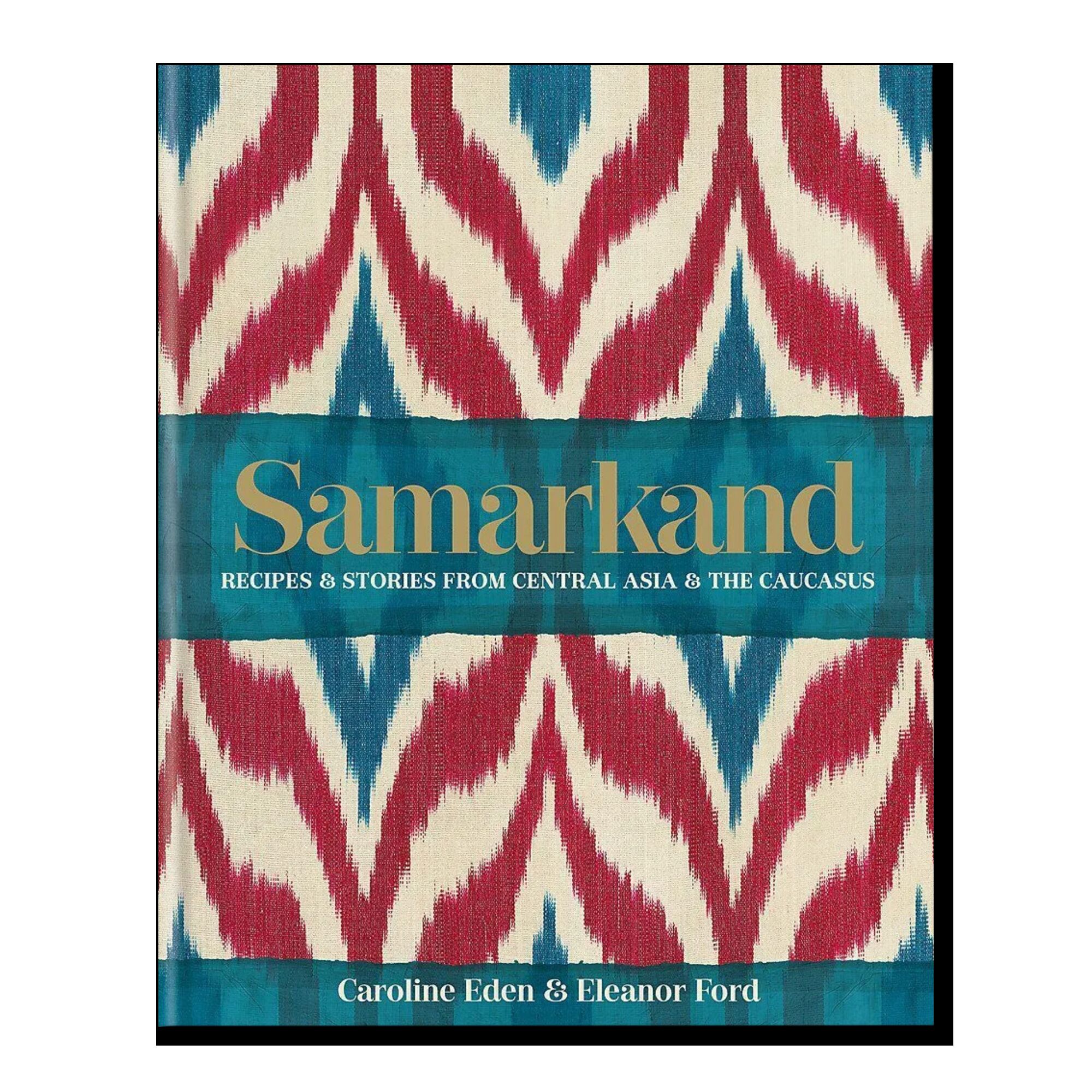 Samarkand: Recipes and Stories From Central Asia and the Caucasus