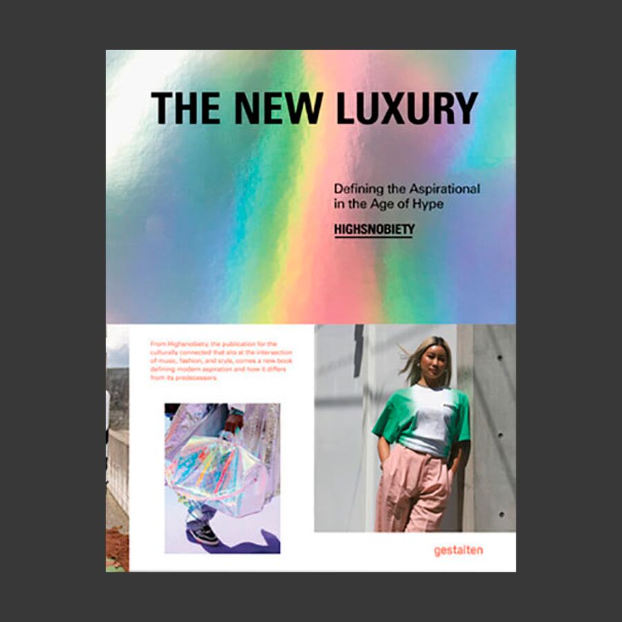 The New Luxury: Highsnobiety: Defining the Aspirational in the Age of Hype