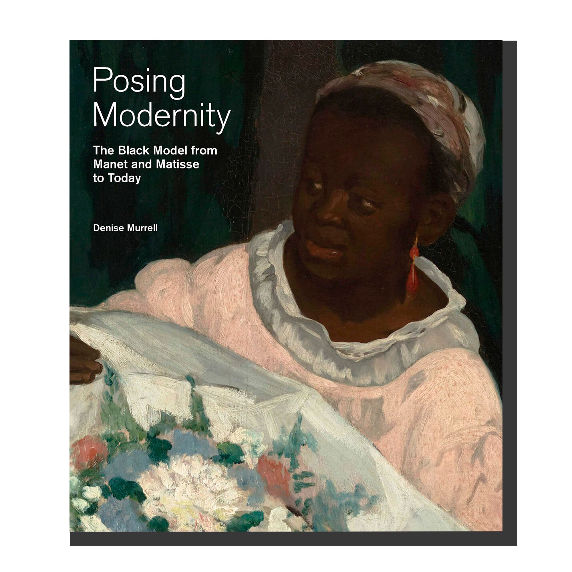 Posing Modernity: The Black Model from Manet and Matisse to Today