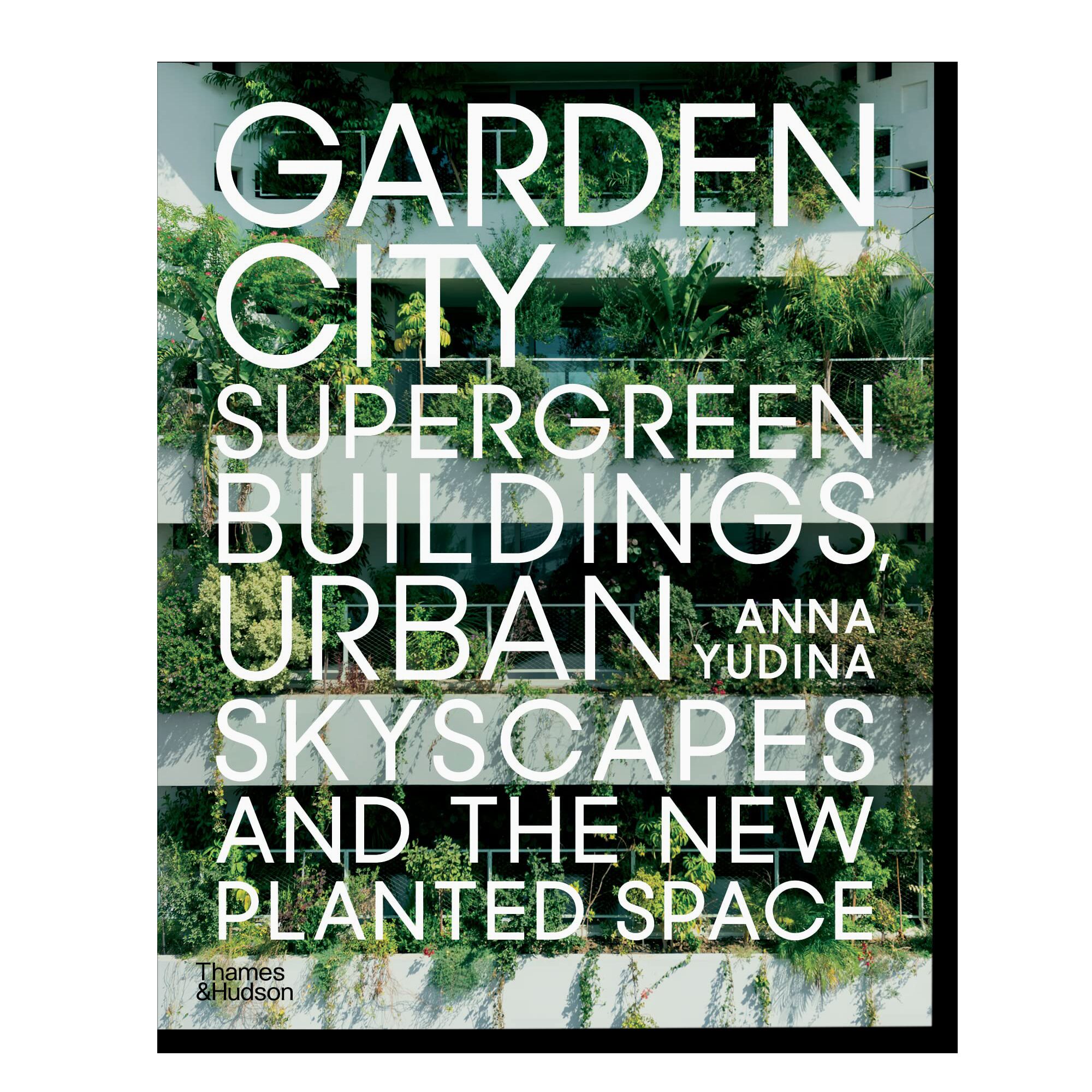 Garden City: Supergreen Buildings, Urban Skyscapes and the New Planted Space (paperback)
