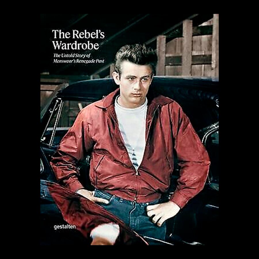 The Rebel's Wardrobe: The Untold Story of Menswear’s Renegade Past