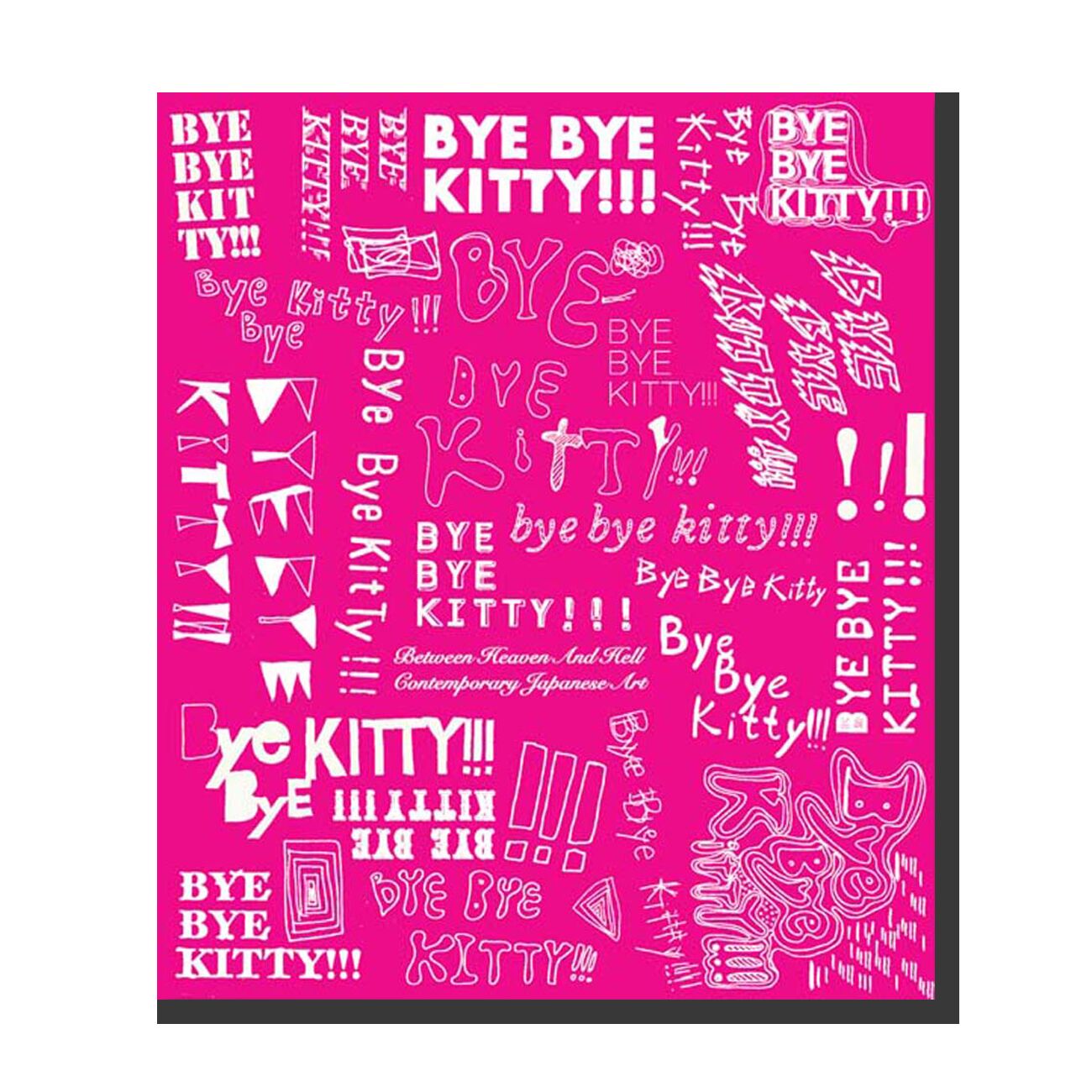 Bye Bye Kitty!!!: Between Heaven and Hell in Contemporary Japanese Art 