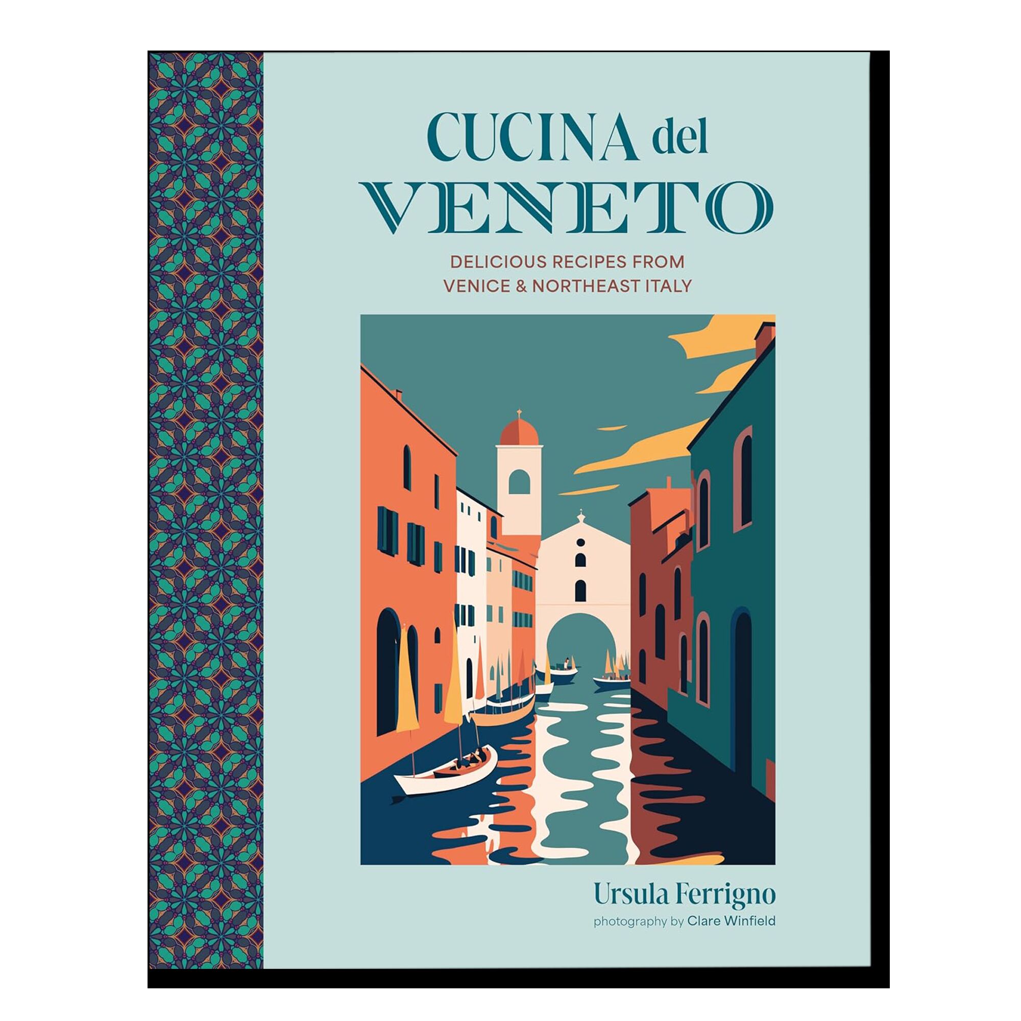 Cucina del Veneto: Delicious recipes from Venice and Northeast Italy