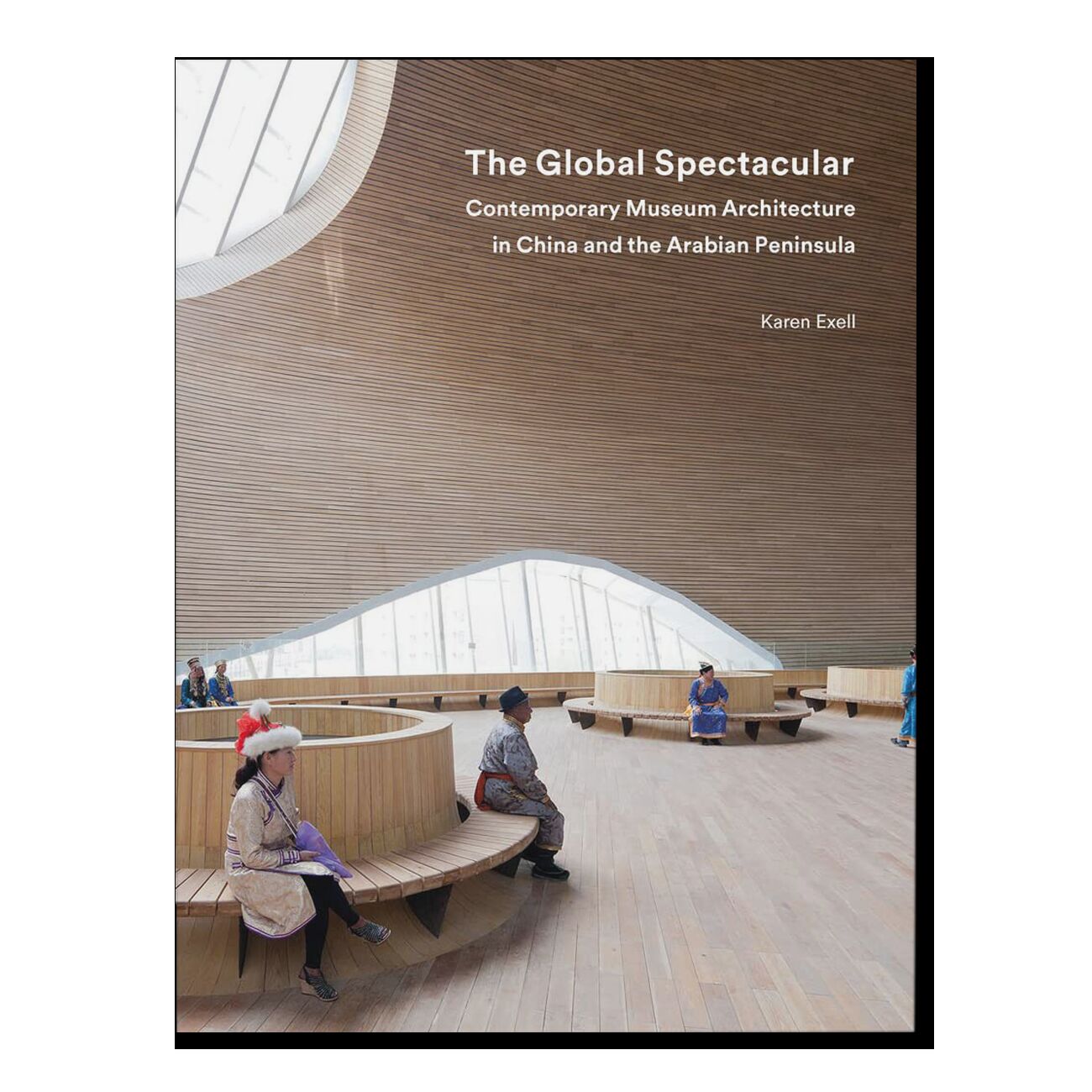The Global Spectacular: Contemporary Museum Architecture in China and the Arabian Peninsula