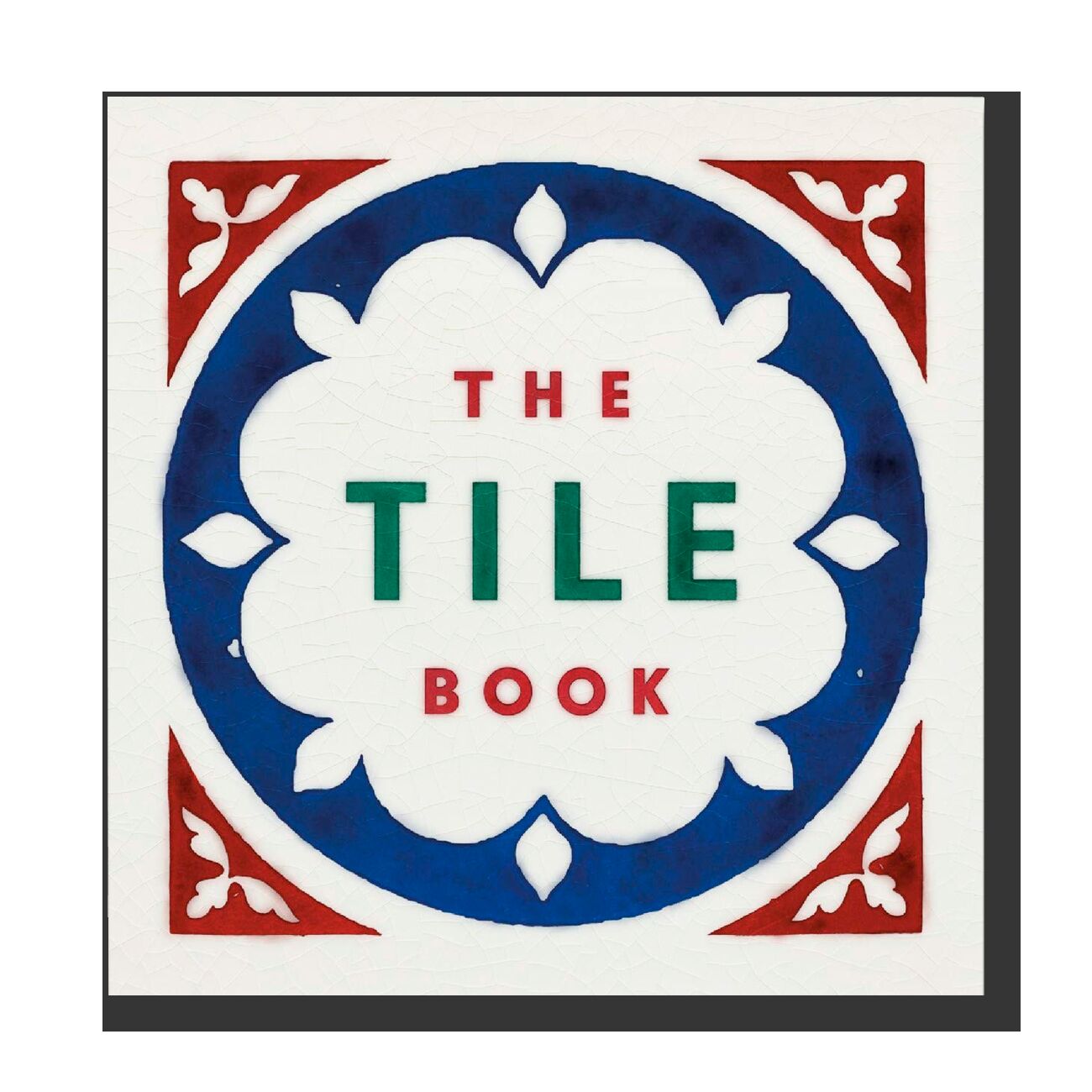 The Tile Book: History, Pattern, Design