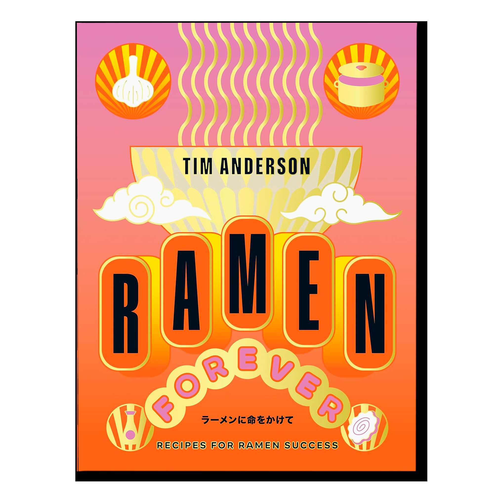 Ramen Forever: Recipes for Ramen Success