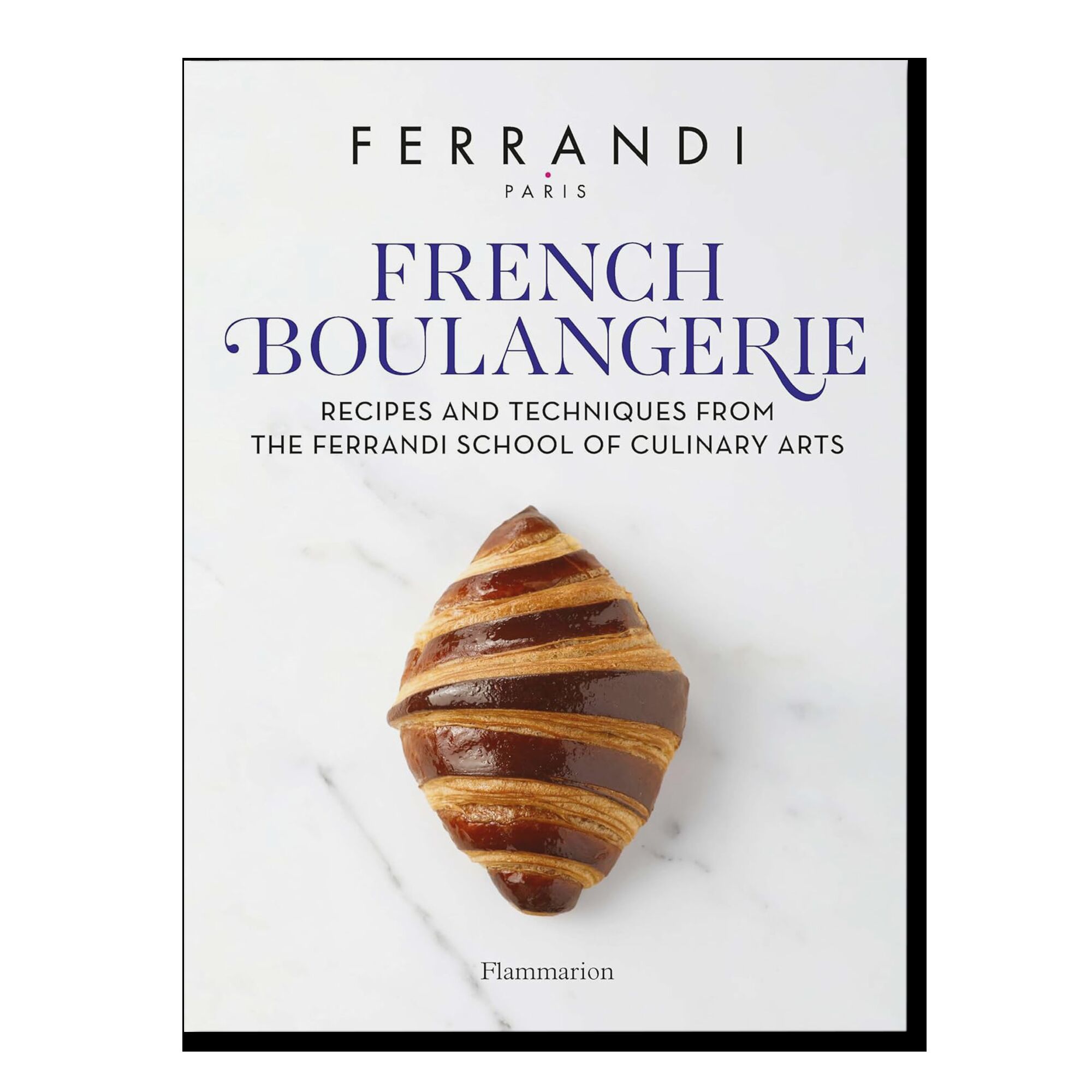 French Boulangerie: Recipes and Techniques from the Ferrandi School of Culinary Arts