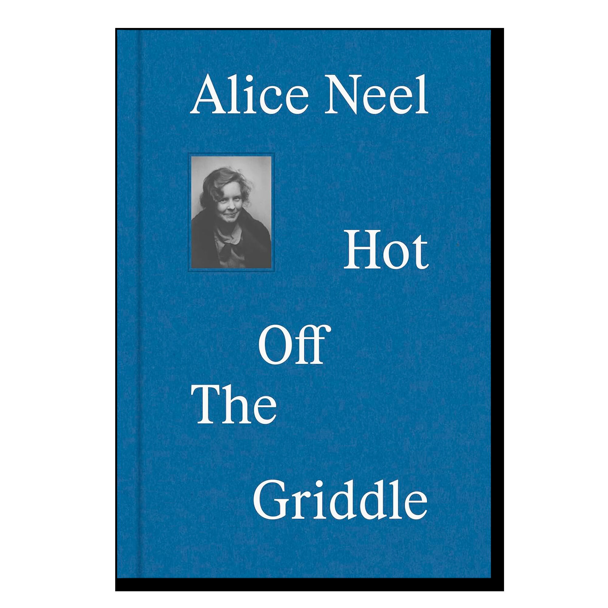 Alice Neel: Hot Off the Griddle