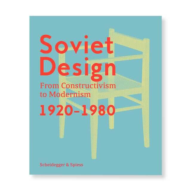 Soviet Design: From Constructivism to Modernism 1920-1980