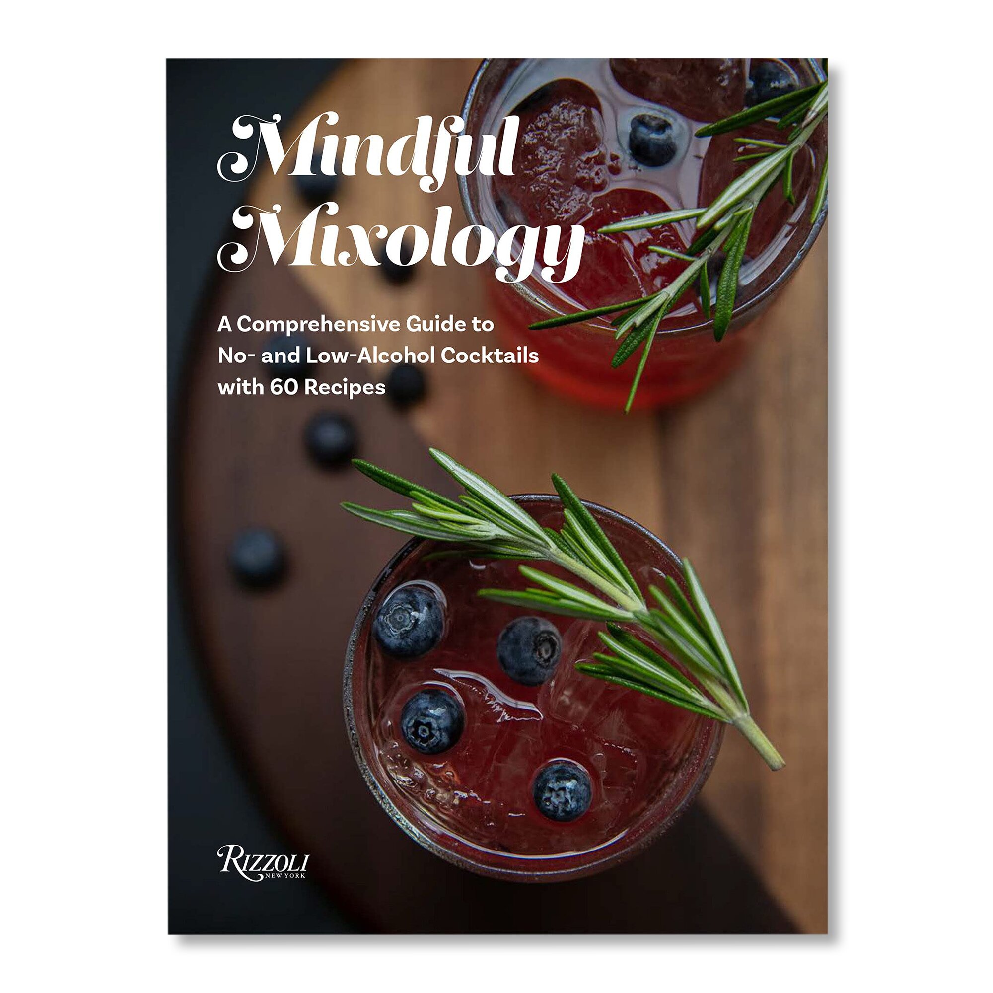 Mindful Mixology: A Comprehensive Guide to No- and Low-Alcohol Cocktails  with 60 Recipes