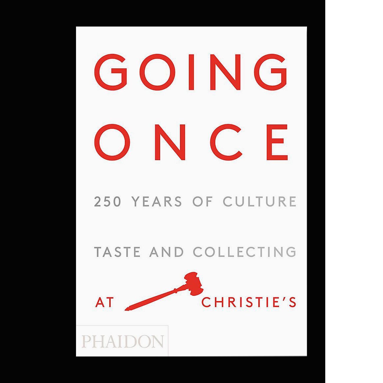 Going Once: 250 Years of Culture, Taste and Collecting at Christie's 