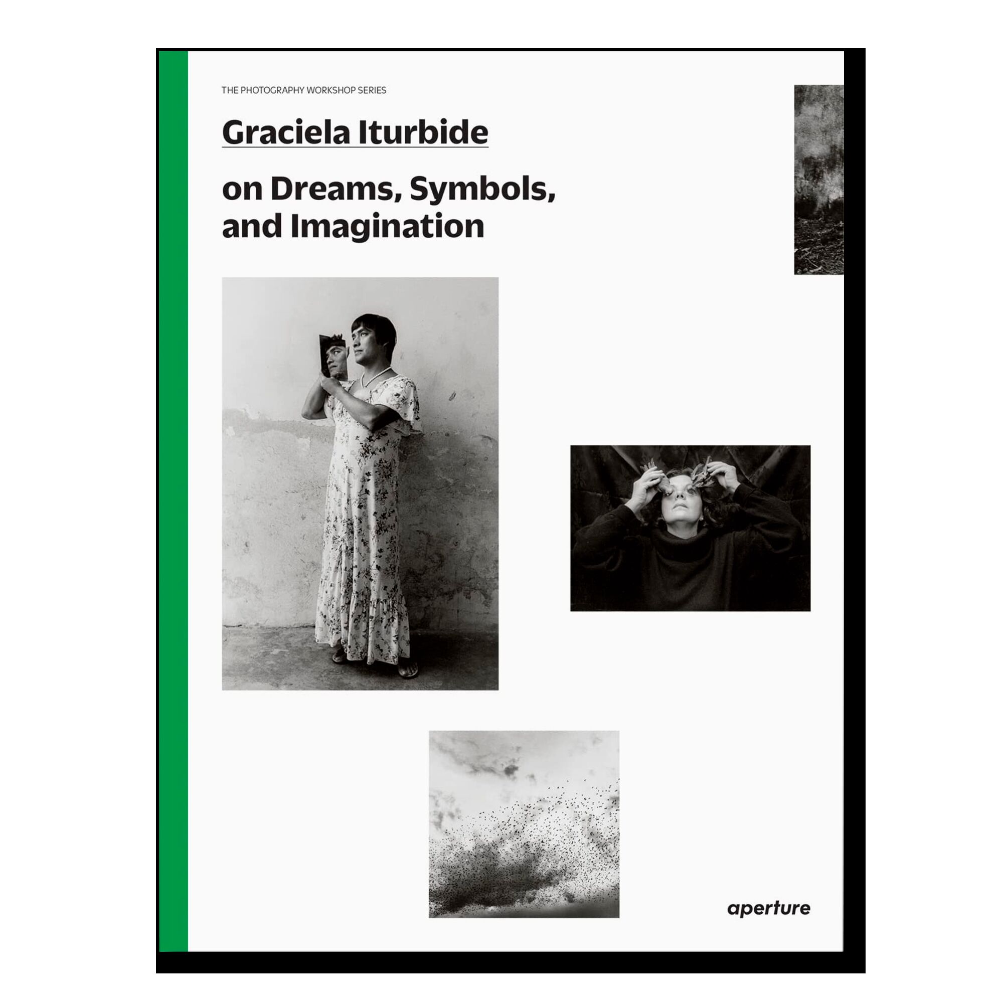 Graciela Iturbide on Dreams, Symbols, and Imagination (The Photography Workshop Series) 