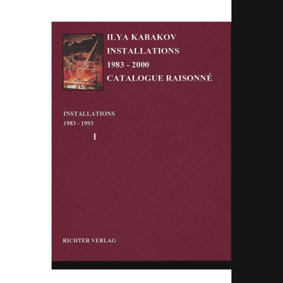 Ilya Kabakov: Installations Catalogue Raisonne 1983-2000