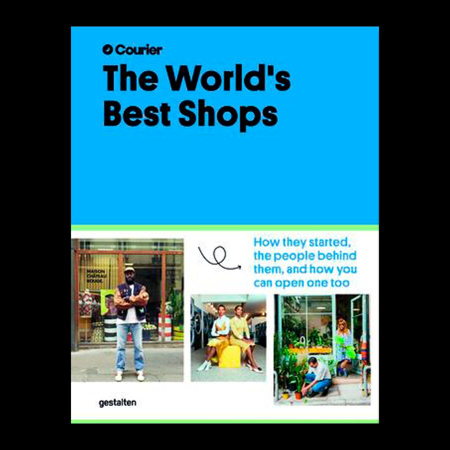 The World's Best Shops: How they started, the people behind them, and how you can open one too