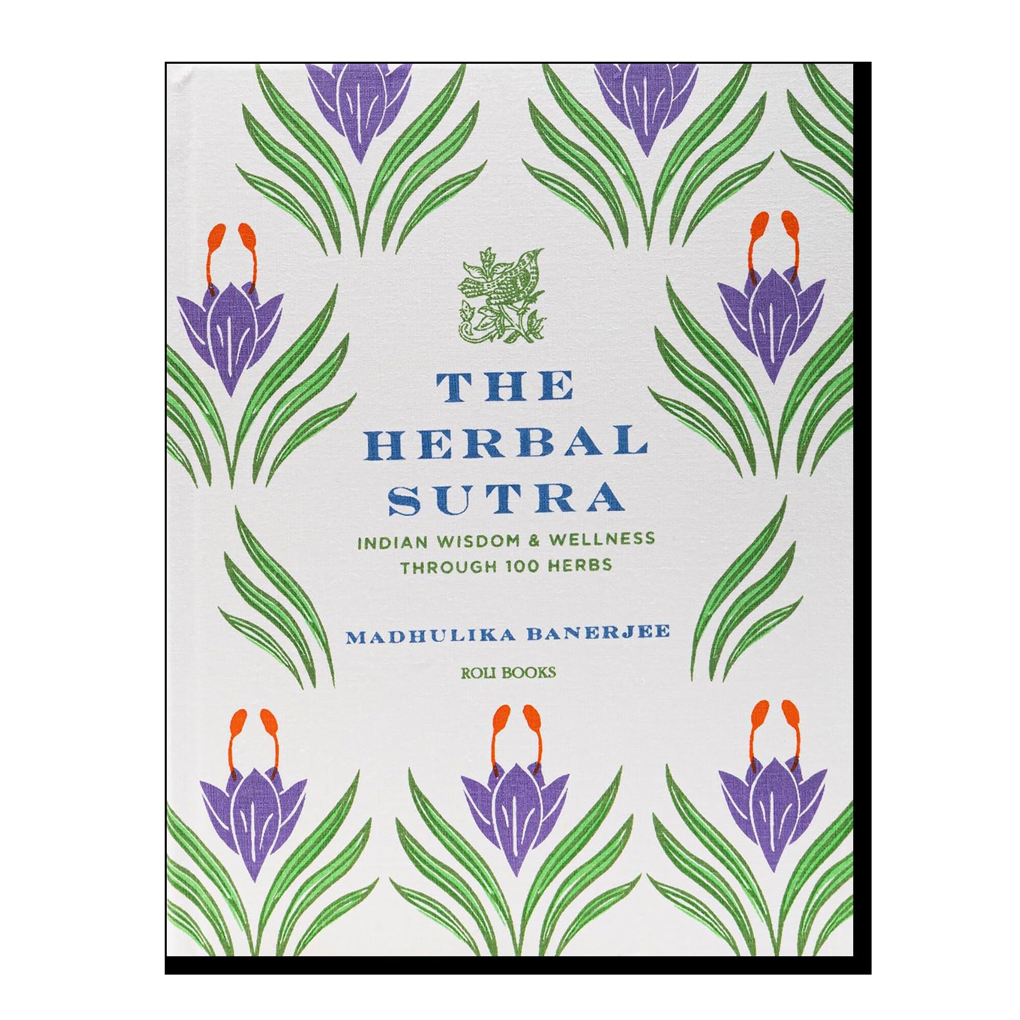 The Herbal Sutra: Indian Wisdom & Wellness Through 100 Herbs