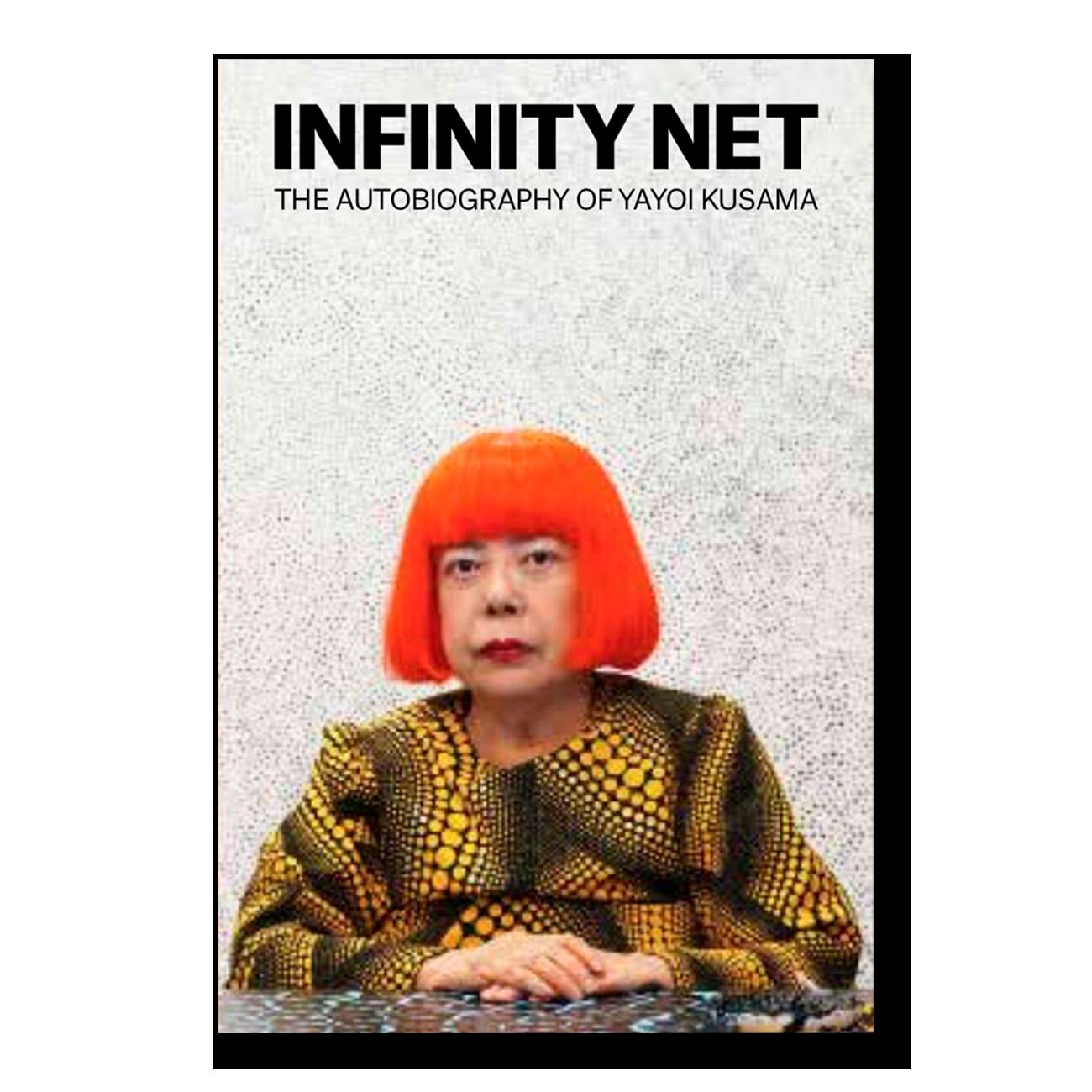 Infinity Net: The Autobiography of Yayoi Kusama