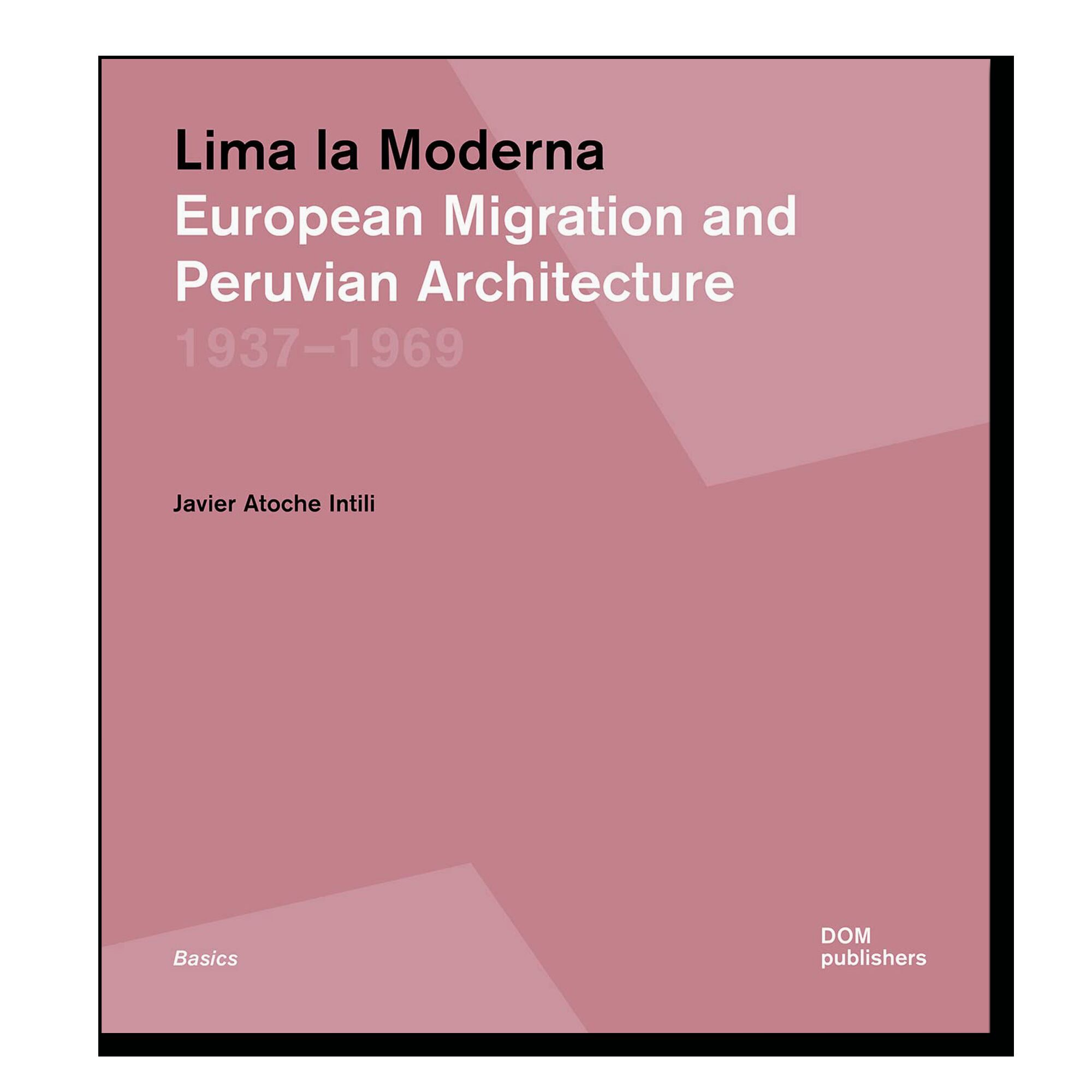 Lima la Moderna / Модернисты в Лиме. Европейские иммигранты в архитектурной истории Перу 1937–1969