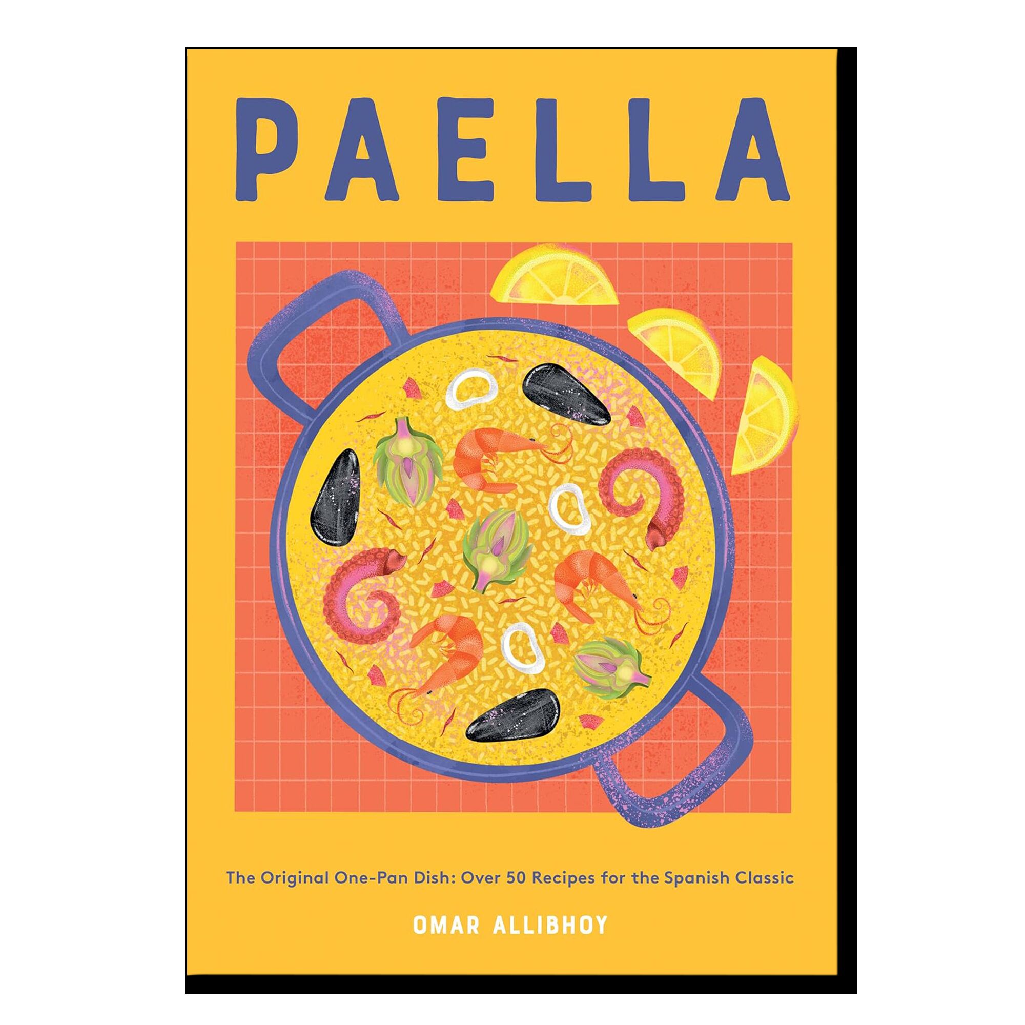 Paella: The Original One-Pan Dish: Over 50 Recipes for the Spanish Classic