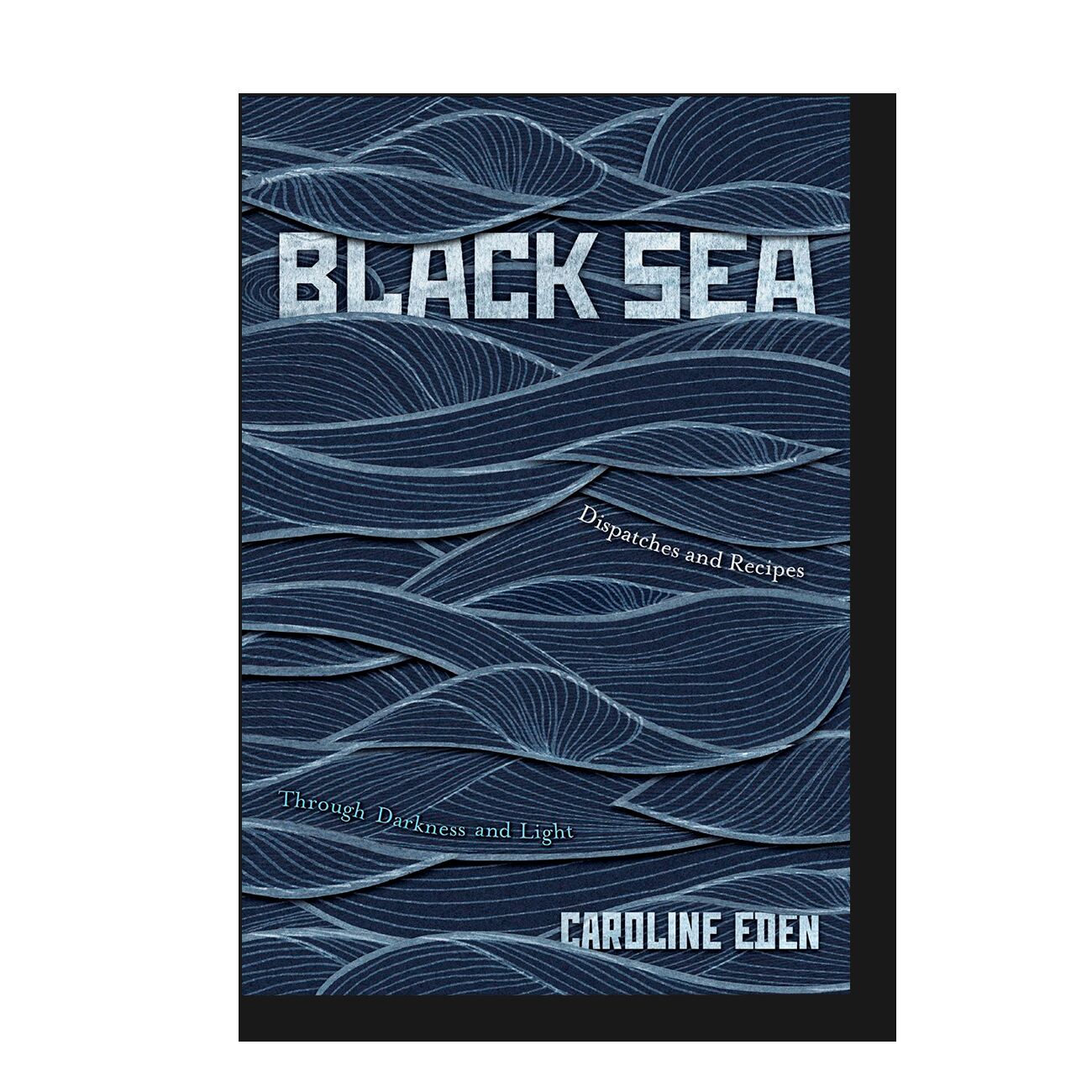 Black Sea: Dispatches and Recipes, Through Darkness and Light