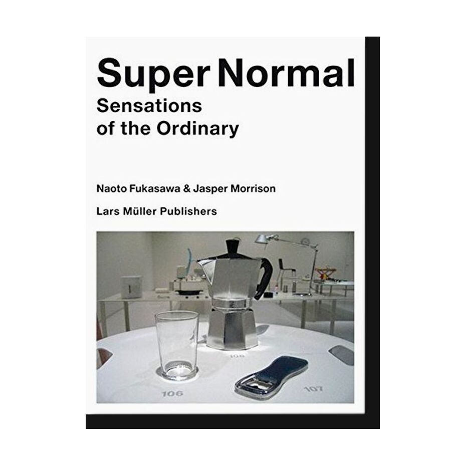 Super Normal: Sensations of the Ordinary