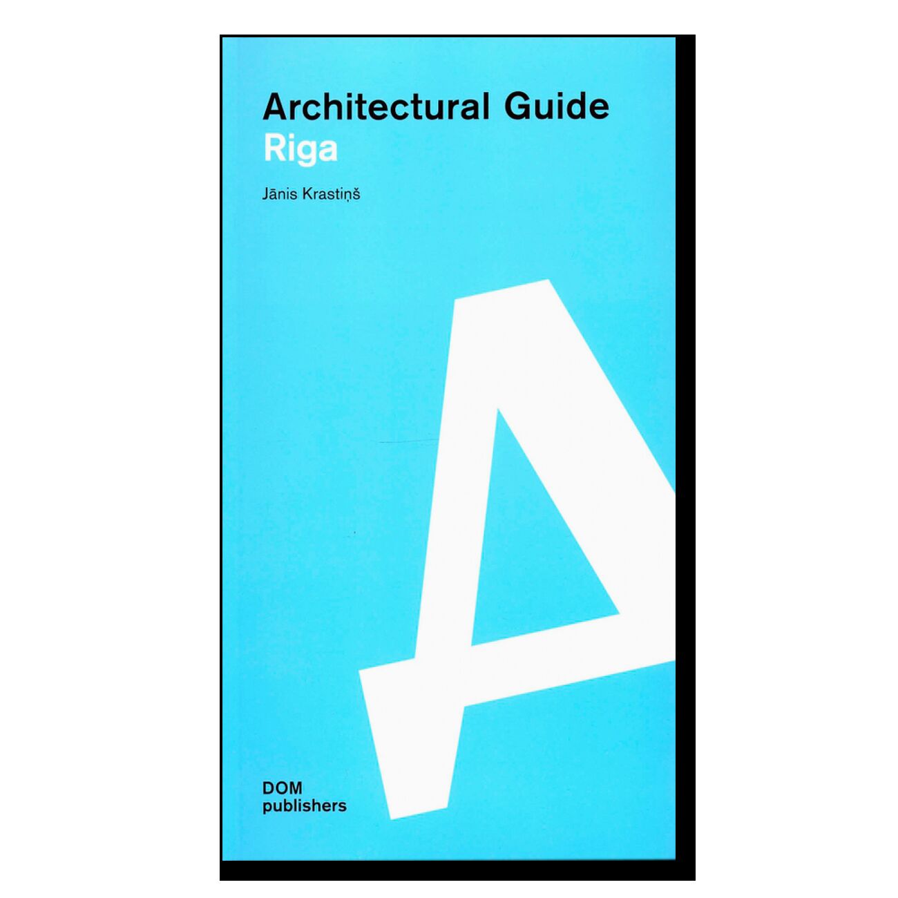 Janis Krastins: Architectural guide. Riga