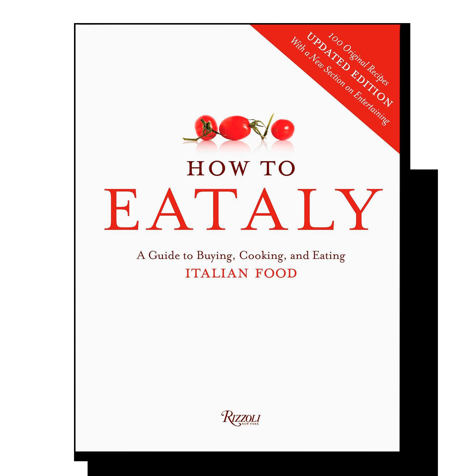 How To Eataly: A Guide to Buying, Cooking, and Eating Italian Food