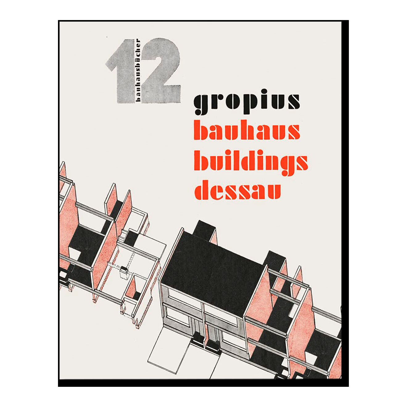 Walter Gropius: Bauhaus Buildings Dessau: Bauhausbücher 12