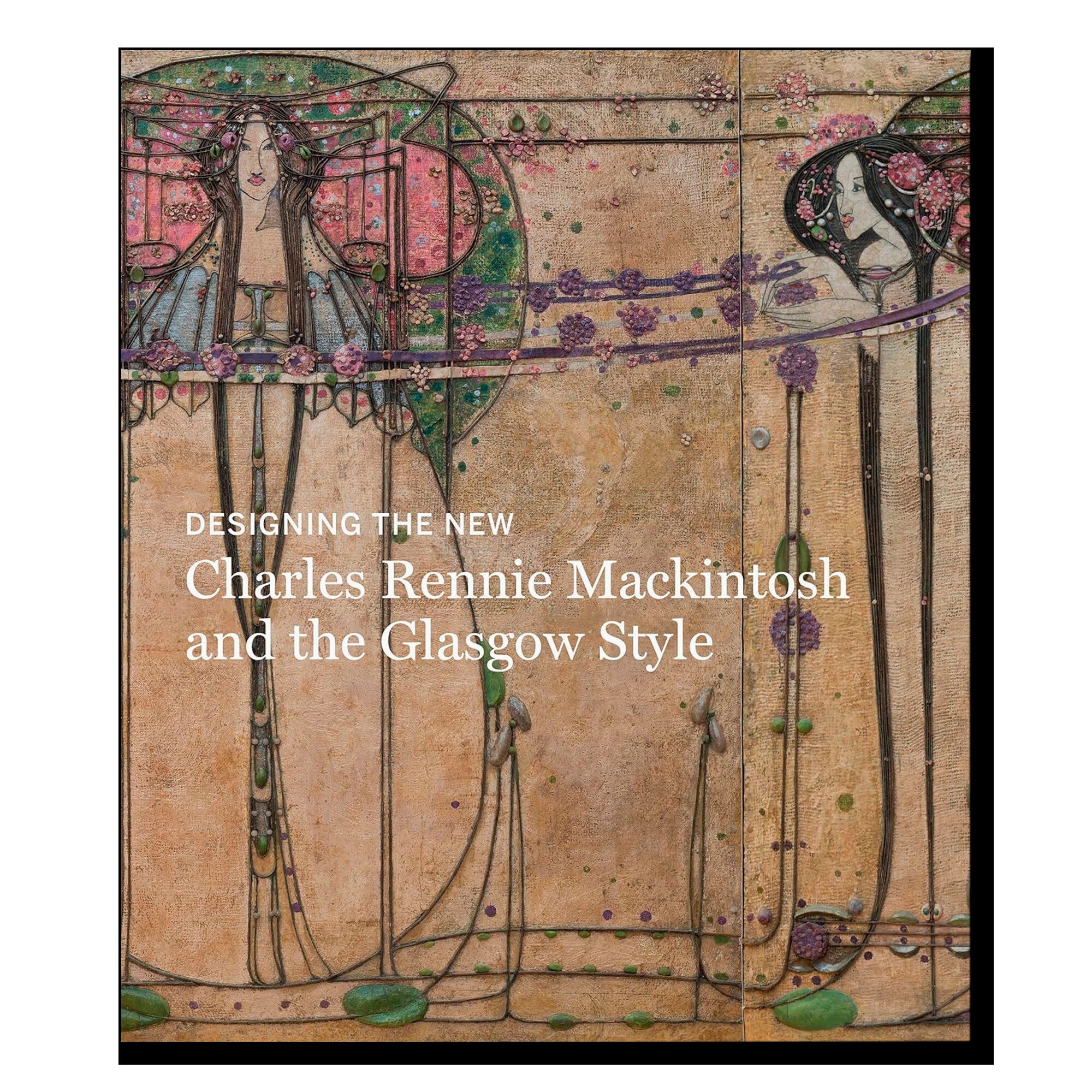 Designing The New: Charles Rennie Mackintosh and the Glasgow Style