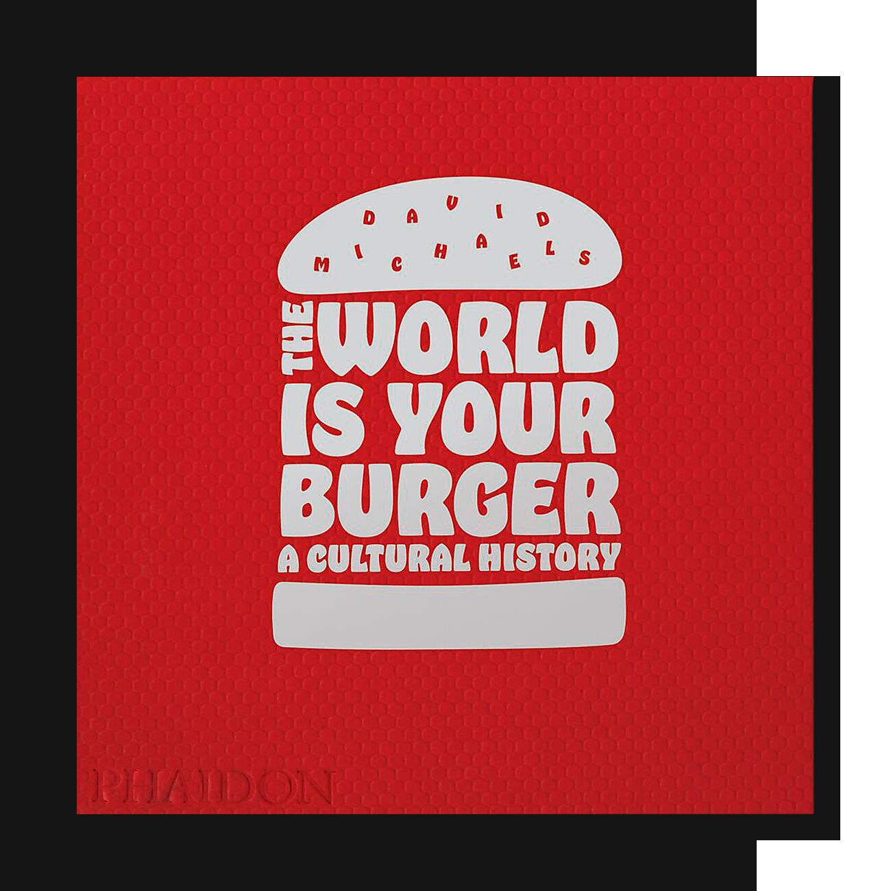 The World is Your Burger: A Cultural History