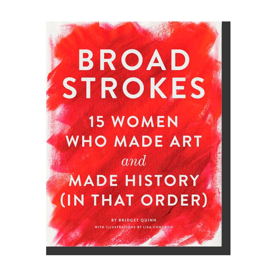 Broad Strokes: 15 Women Who Made Art and Made History