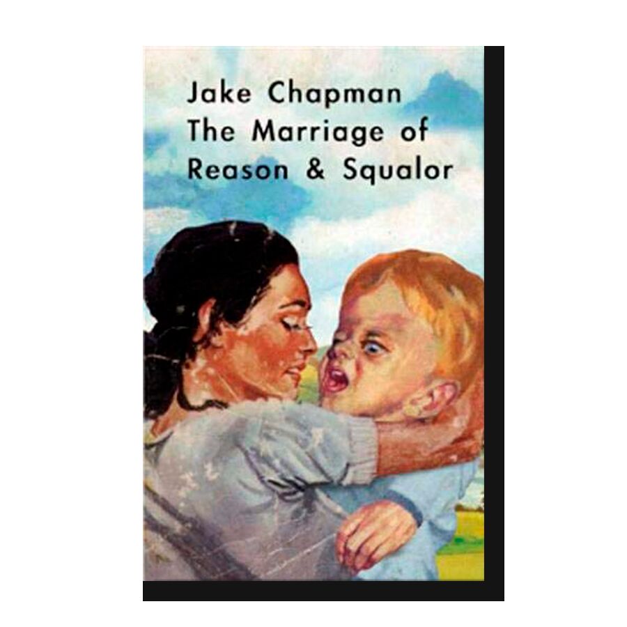 Jake Chapman: The Marriage of Reason & Squalor 