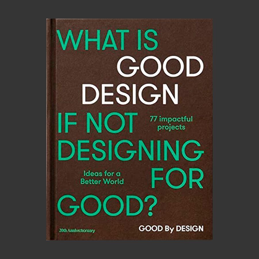 Good by Design: Ideas For a Better World